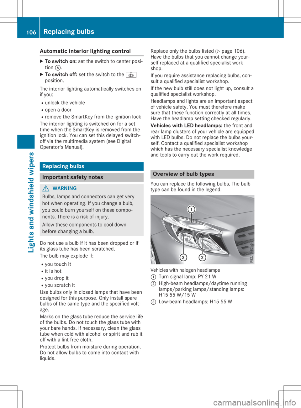 MERCEDES-BENZ GLA 2020  Owners Manual Aut
oma tic int erior ligh ting cont rol X
To swit chon: settheswit chtocenter pos i-
ti on 0084.
X To swit choff:set theswit chtothe0033
pos ition .
The interior ligh ting auto maticallyswit ches on
