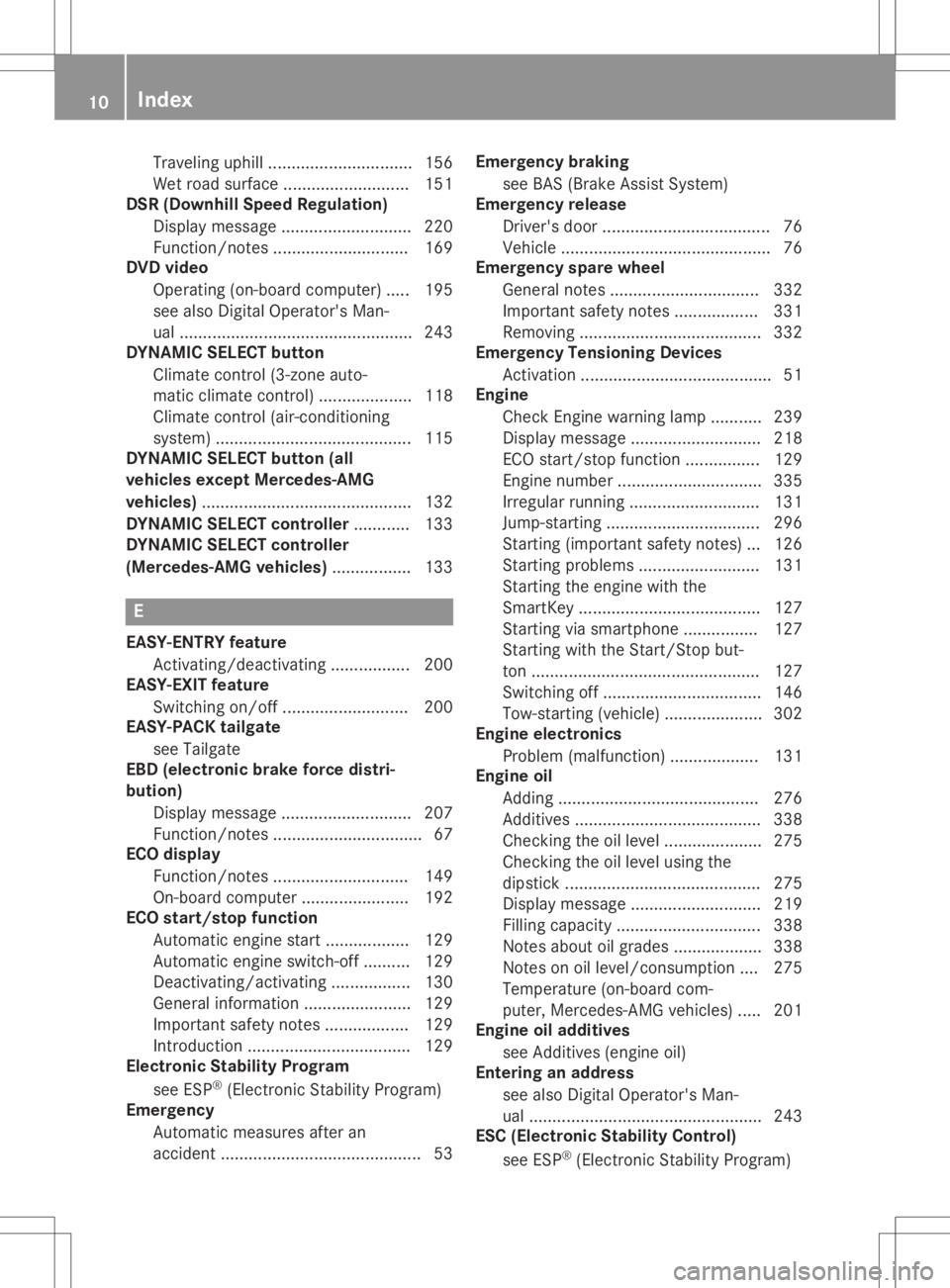 MERCEDES-BENZ GLA 2020  Owners Manual Traveling
uphill...............................1 56
Wet road surface....... .................... 151
DSR (Dow nhil lSpee dRegul ation)
Displ aymessa ge....... ..................... 220
Function/notes 