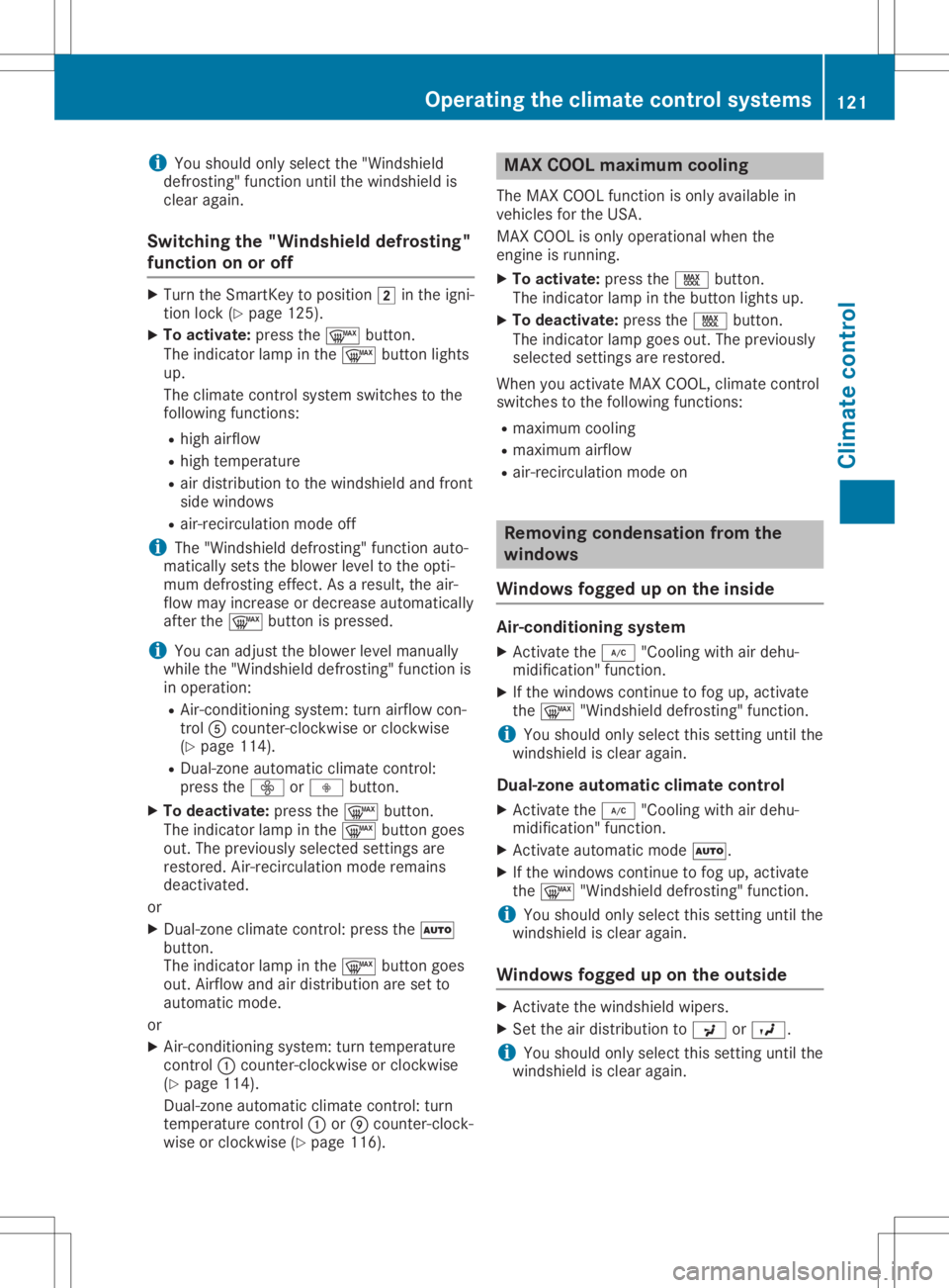 MERCEDES-BENZ GLA 2020 Owners Manual i
You
should onlyselect the"Windsh ield
defro sting"func tion untilthe windsh ieldis
clear again.
Switching the"Wind shield defrosting"
funct iononoroff X
Turn theSmar tKey toposit ion MERCEDES-BENZ GLA 2020 Owners Manual i
You
should onlyselect the"Windsh ield
defro sting"func tion untilthe windsh ieldis
clear again.
Switching the"Wind shield defrosting"
funct iononoroff X
Turn theSmar tKey toposit ion