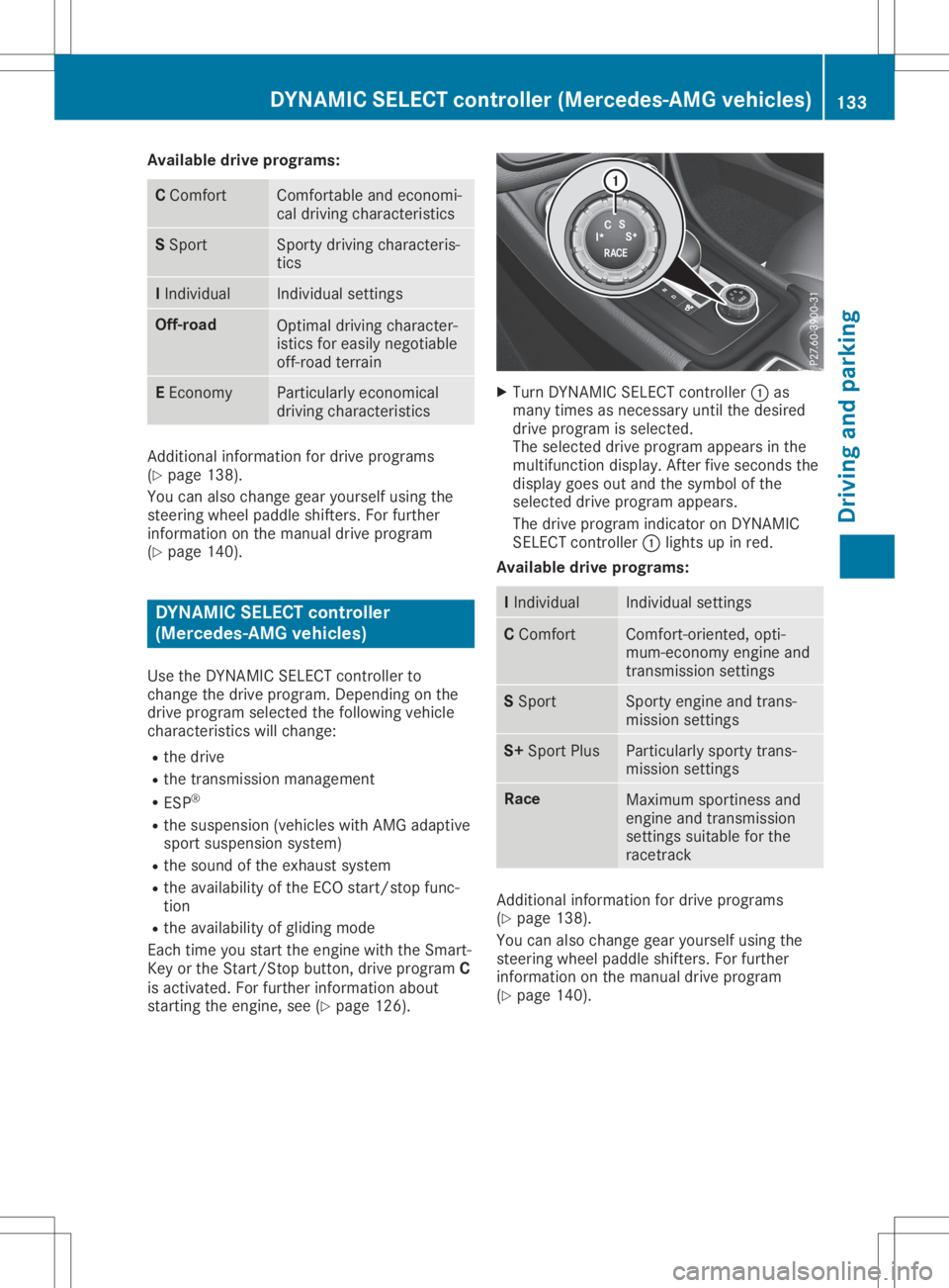 MERCEDES-BENZ GLA 2020  Owners Manual Avai
labledr ive progr ams: C
Comf ort Comf
ortable andeconomi-
cal driv ingcharac teris tic s S
Spo rt Spo
rty driv ingcharac teris -
tic s I
In divi dual In
divi dual settings Off
-road Opt
imal dri