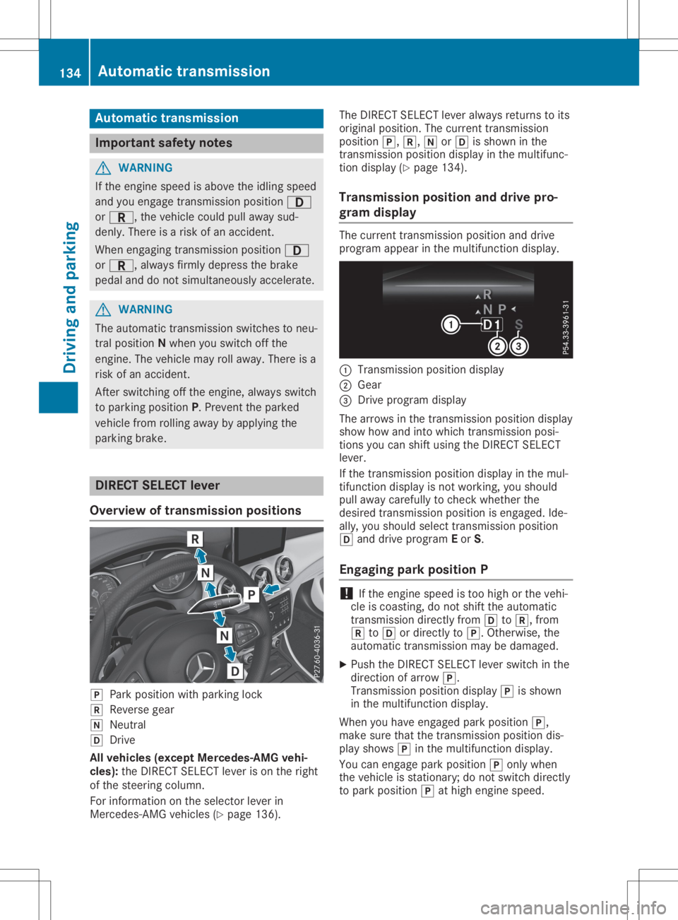 MERCEDES-BENZ GLA 2020  Owners Manual Aut
oma tic trans mission Imp
ortant safety notes G
WAR
NING
If th een gin espee dis abov eth eidlin gspee d
and youengage trans mis sion position 003A
or 0046, theveh icleco uld pull away sud-
den ly