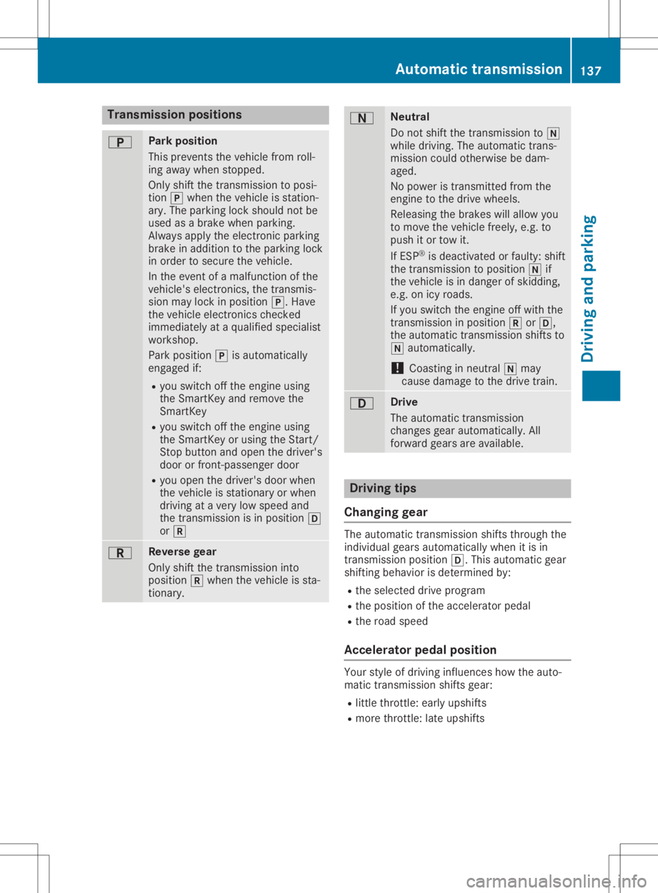 MERCEDES-BENZ GLA 2020  Owners Manual Trans
mission pos ition s 0045 Park
position
Thi spre vents thevehiclefro mrol l-
ing away when stop ped.
Onl yshi ftthe transmi ssion toposi-
tio n005D when the vehicleis sta tion-
ar y. The parkin g