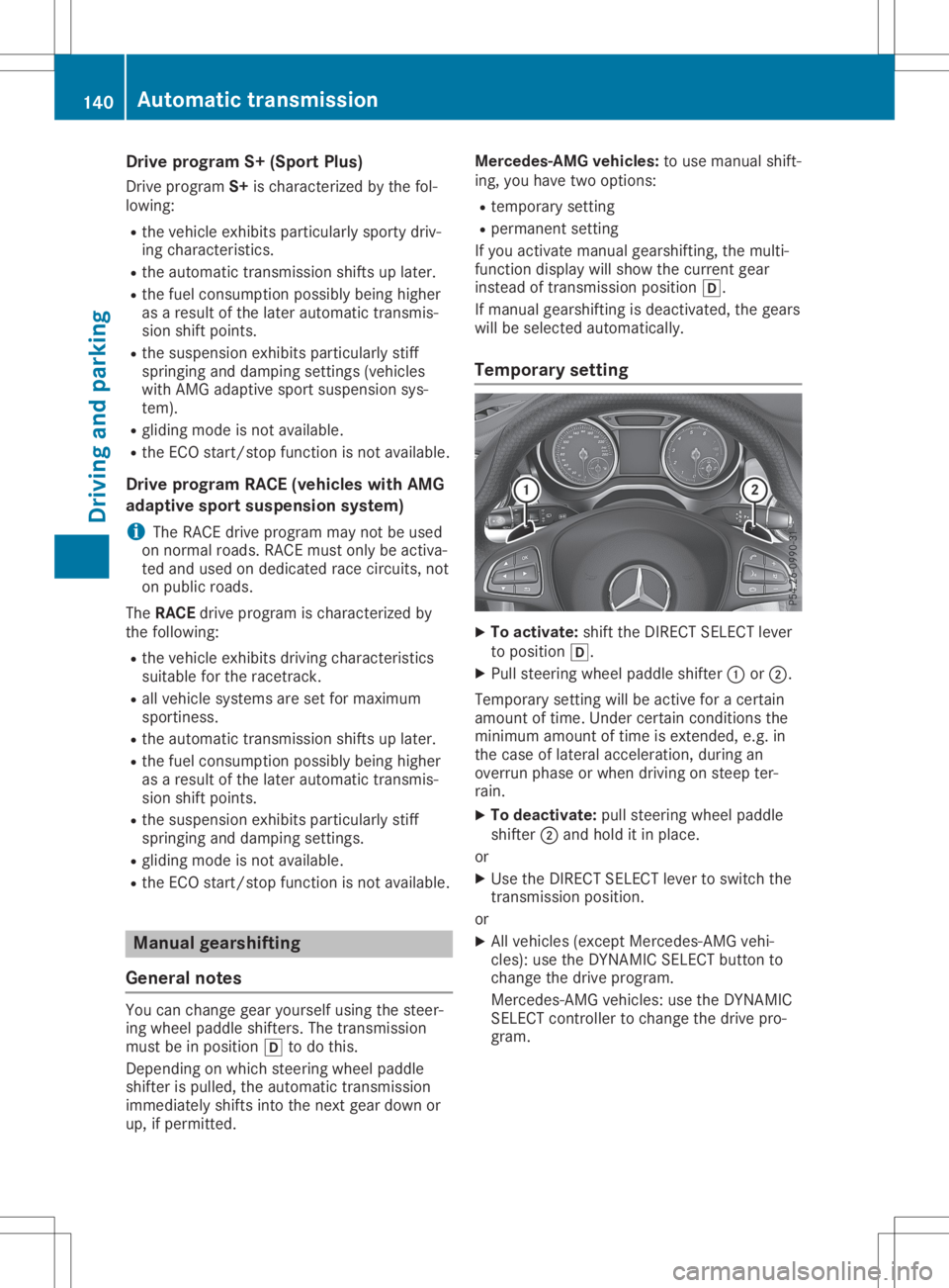 MERCEDES-BENZ GLA 2020  Owners Manual Dri
veprogr am S+(Sp ortPlu s)
Dr ive programS+ isch arac teriz ed bythefo l-
lowin g:
R theveh icleex hibi tspart icularl yspo rty dri v-
in g ch arac teris tics .
R theaut oma tic trans mis sionshi 