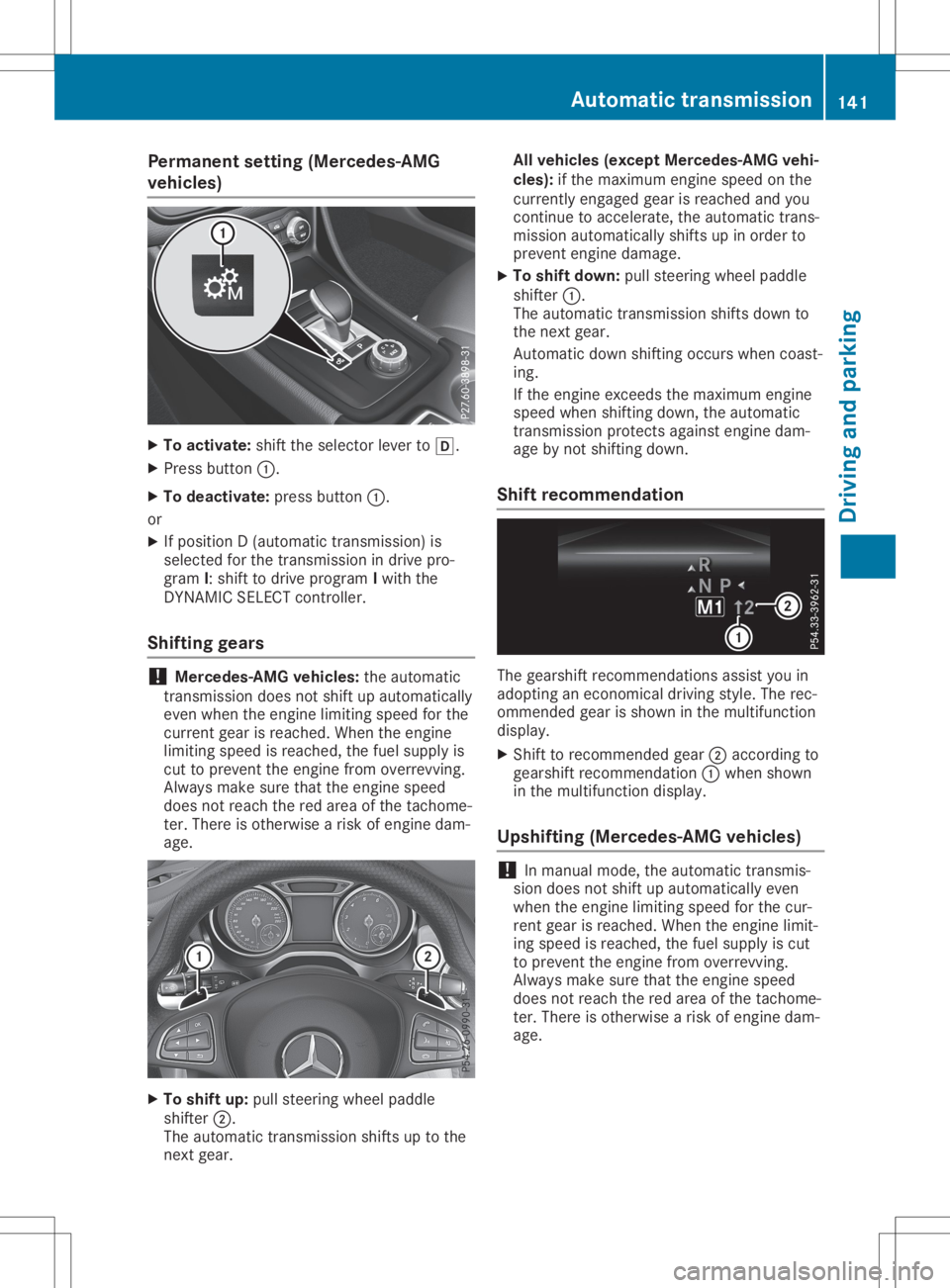 MERCEDES-BENZ GLA 2020  Owners Manual Perma
nentsetting (Mercedes-AMG
vehicle s) X
To activate: shifttheselector leverto005B.
X Press button 0043.
X To deactivat e:press button 0043.
or X Ifposition D(automatic transmission) is
selected f