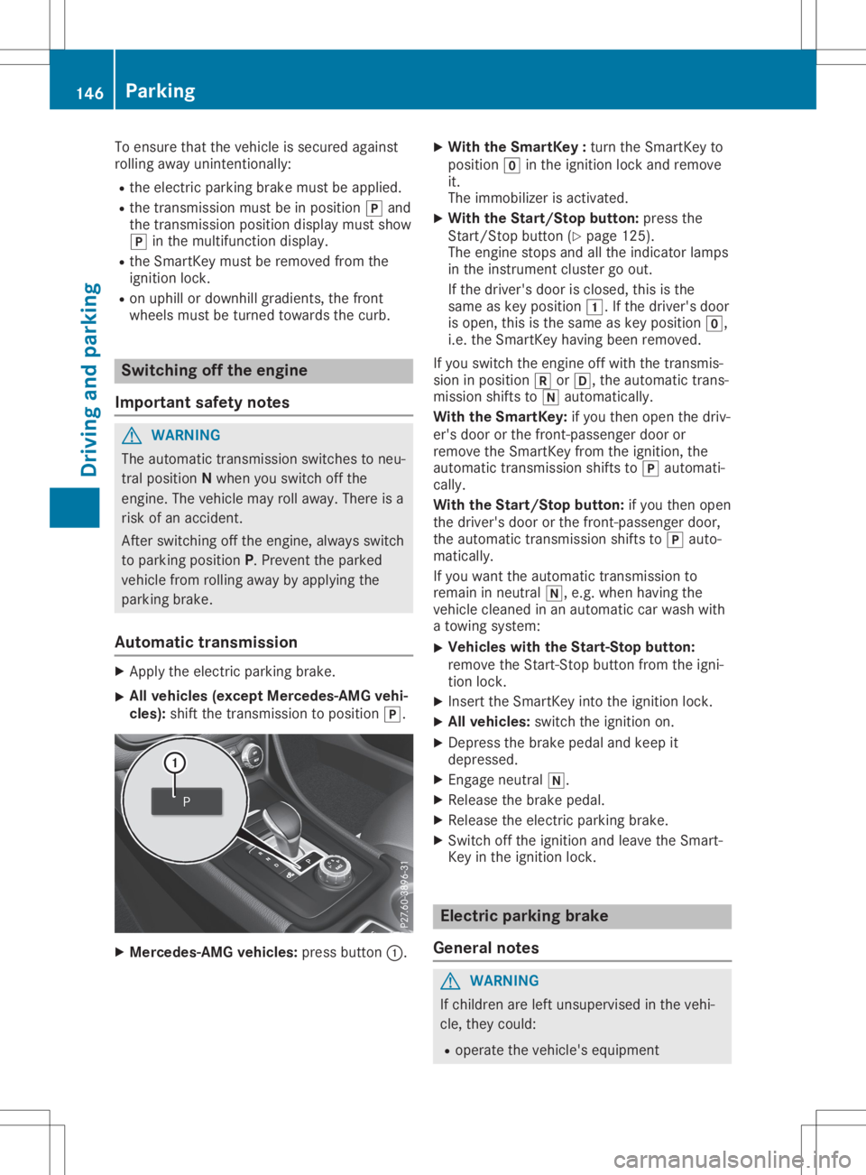 MERCEDES-BENZ GLA 2020  Owners Manual To
ensure thatthevehicle issecured against
rolling awayunintention ally:
R the electric parking brakemustbeapplied.
R the trans mission mustbeinposition 005Dand
the trans mission position displaymusts
