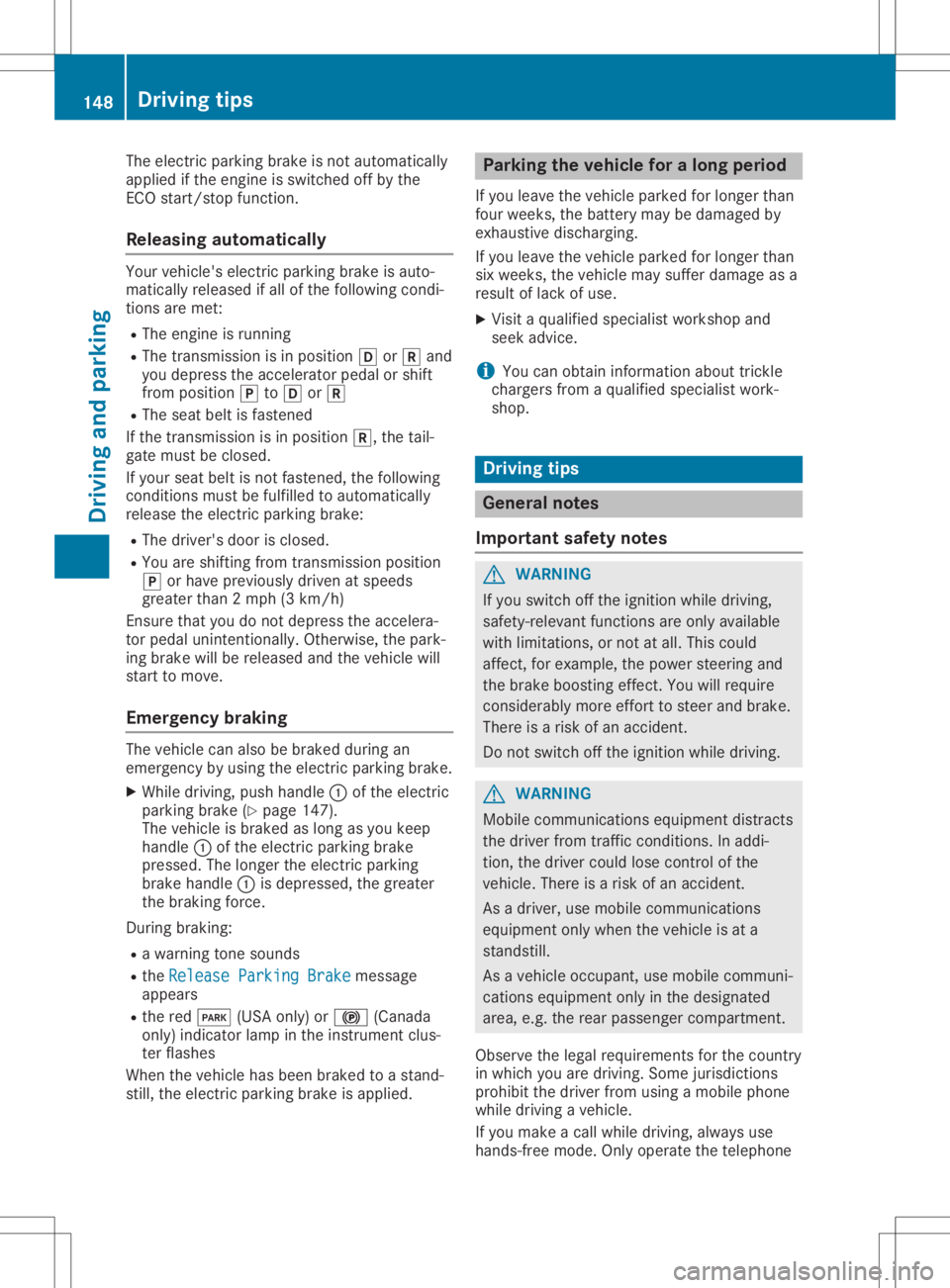 MERCEDES-BENZ GLA 2020  Owners Manual The
electric parking brakeisnot automatically
applied ifthe engine isswitched offbythe
ECO start/stopfunct ion.
Releasing automat ically Your
vehicle's electricparking brakeisauto-
matically relea