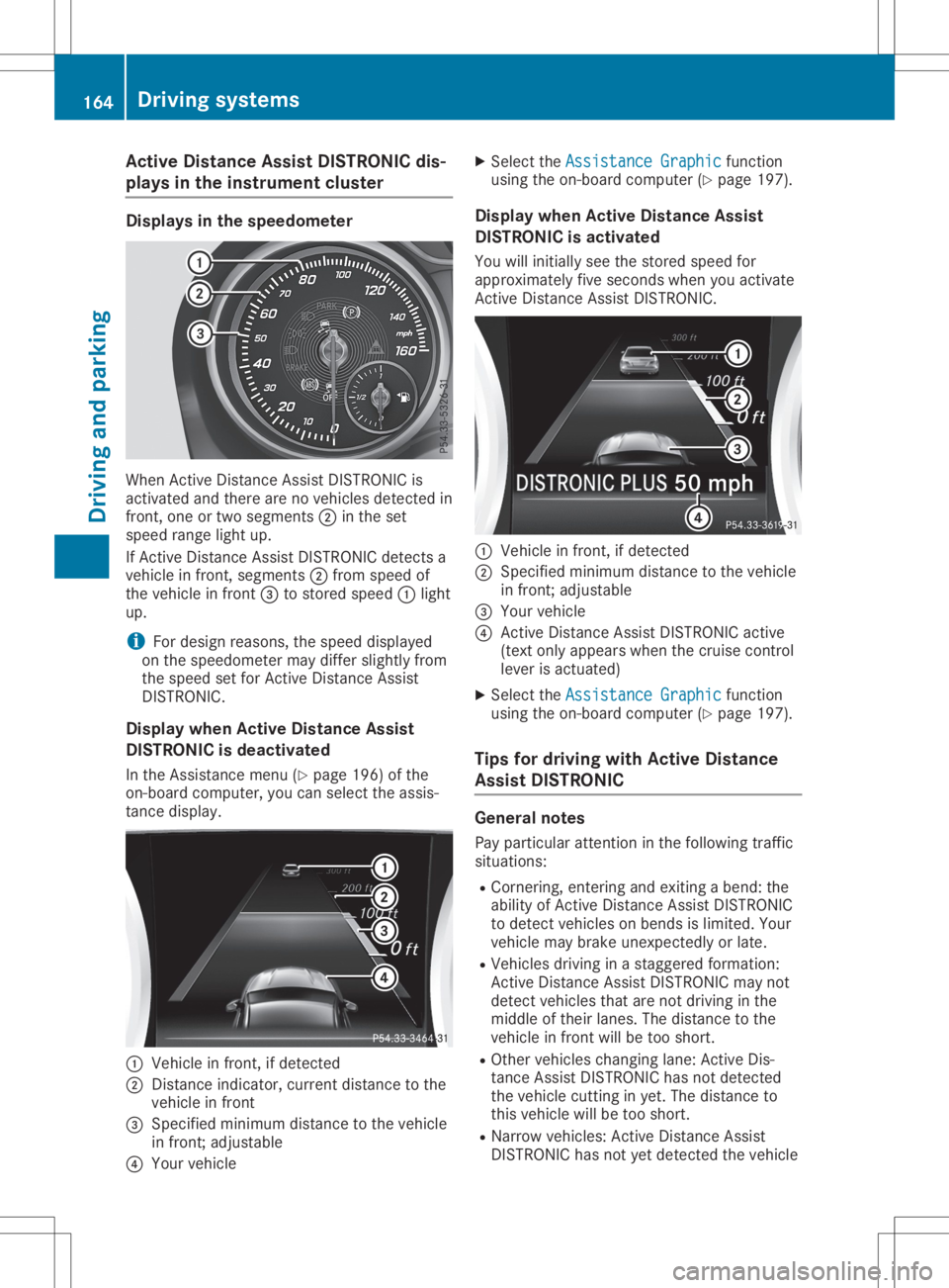 MERCEDES-BENZ GLA 2020  Owners Manual Acti
veDist ance AssistDIST RONIC dis-
pla ysintheinst rumen tclus ter Disp
laysin thesp eedo meter When
Active Distanc eAs sis tDI ST RONI Cis
act ivat edand there arenoveh icles det ectedin
fr on t,