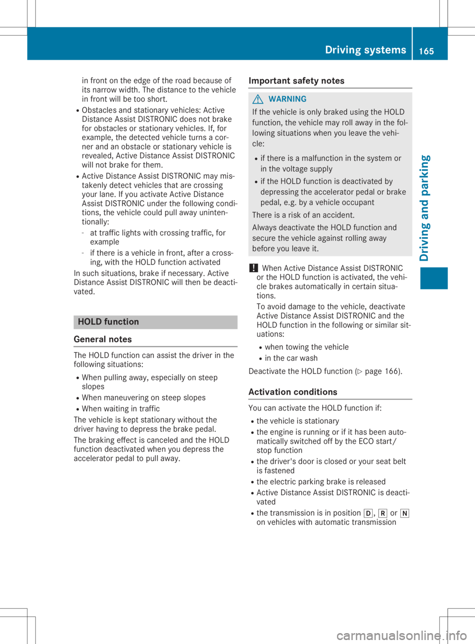 MERCEDES-BENZ GLA 2020  Owners Manual in
fro nton the edge ofthe road because of
its narr owwidth. Thedistanceto the vehic le
in fro ntwill betoo shor t.
R Obst acles andstationar yvehic les:Active
Dist anceAss istDISTRON ICdoes notbrak e