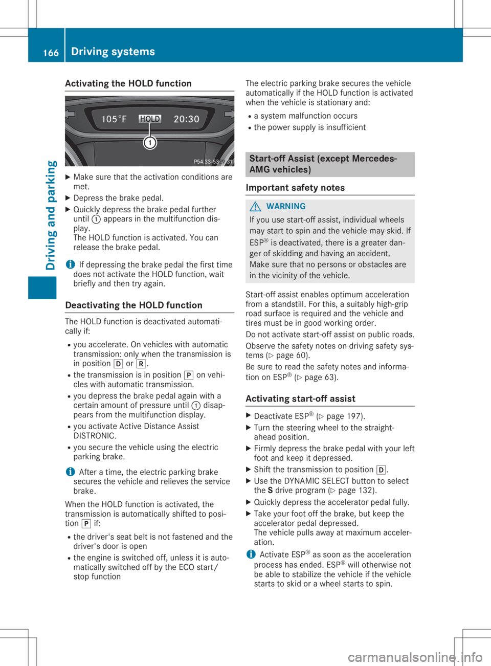 MERCEDES-BENZ GLA 2020  Owners Manual Acti
vating theHOLD funct ion X
Mak esur eth at theact ivat ion cond ition sare
met .
X De pre ssthebrak epedal .
X Quic klydepr essthebrak epedal further
unt il0043 appear sin themult ifunction dis-
