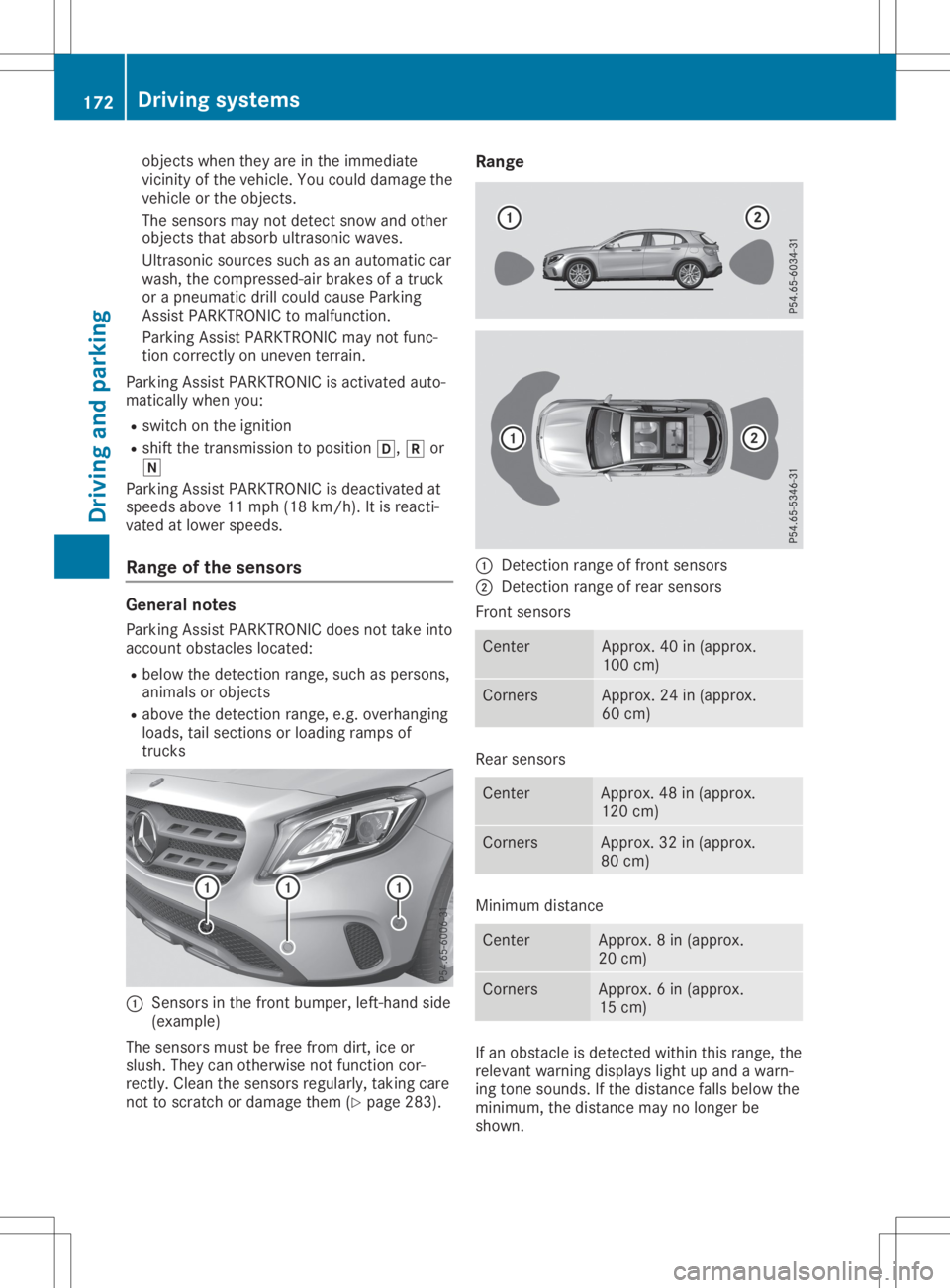 MERCEDES-BENZ GLA 2020  Owners Manual object
swhen theyareinthe immediate
vicinit yof the vehicle. Youcould damage the
vehicle orthe object s.
The sensors maynotdetect snowandother
object sthat absorb ultrasonic waves.
Ultrasonic sourcess