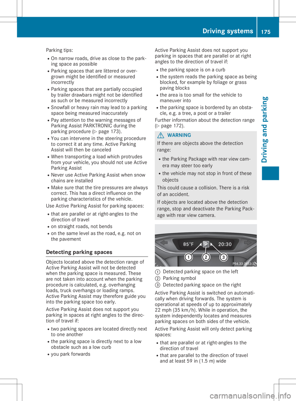 MERCEDES-BENZ GLA 2020  Owners Manual Parking
tips:
R On narrow roads,driveasclose tothe park-
ing space aspossible
R Parking spacesthatarelittered orover-
grown mightbeidentified ormeasured
incor rectly
R Parking spacesthatarepartially o