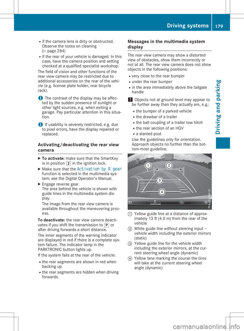 MERCEDES-BENZ GLA 2020  Owners Manual R
ifthe camer alens isdirt yor obst ructed.
Obser vethe noteson clean ing
(Y page 284)
R ifthe rear ofyour vehic leisdamaged. Inthis
case, havethecamer aposit ionand setting
chec kedataqualified speci