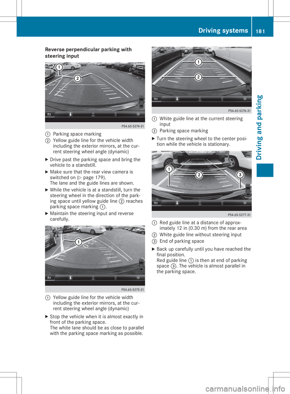 MERCEDES-BENZ GLA 2020  Owners Manual Reve
rseperpe ndicularparkin gwi th
ste ering input 0043
Parking spacemar king
0044 Yellow guide line for the vehi clewidth
incl uding the exteri ormirr ors, atthe cur-
rent steering wheelang le(dyna 