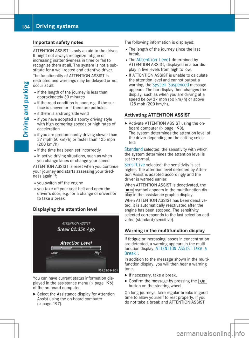 MERCEDES-BENZ GLA 2020  Owners Manual Imp
ortant safety notes AT
TENTI ON ASSIST ison lyan aid tothedriv er.
It mig htnotalways recogn izefatigue or
inc reas inginatten tiven ess intime orfail to
rec ogn izethem atall. The systemisno ta s
