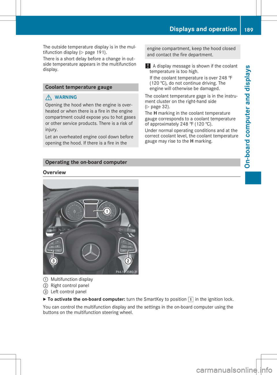 MERCEDES-BENZ GLA 2020  Owners Manual The
outside temperat uredisplay isin the mul-
tifunc tiondisplay (Ypage 191).
There isashort delay before achange inout-
side temperat ureappears inthe multifunct ion
display . Coolant
temperaturegaug