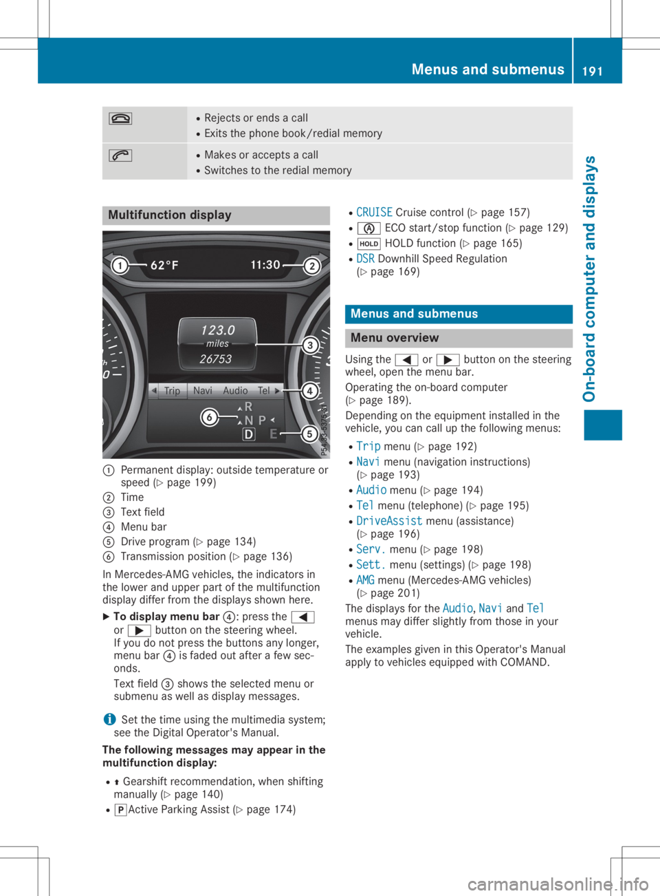 MERCEDES-BENZ GLA 2020  Owners Manual 0076 R
Rej ects or ends acall
R Exits th ephon ebook /redial memory 0061 R
Mak esoracc eptsa call
R Swi tches tothered ialmem ory Mu
ltifu nct ion displa y 0043
Perman entdisp lay:outside tempe rature