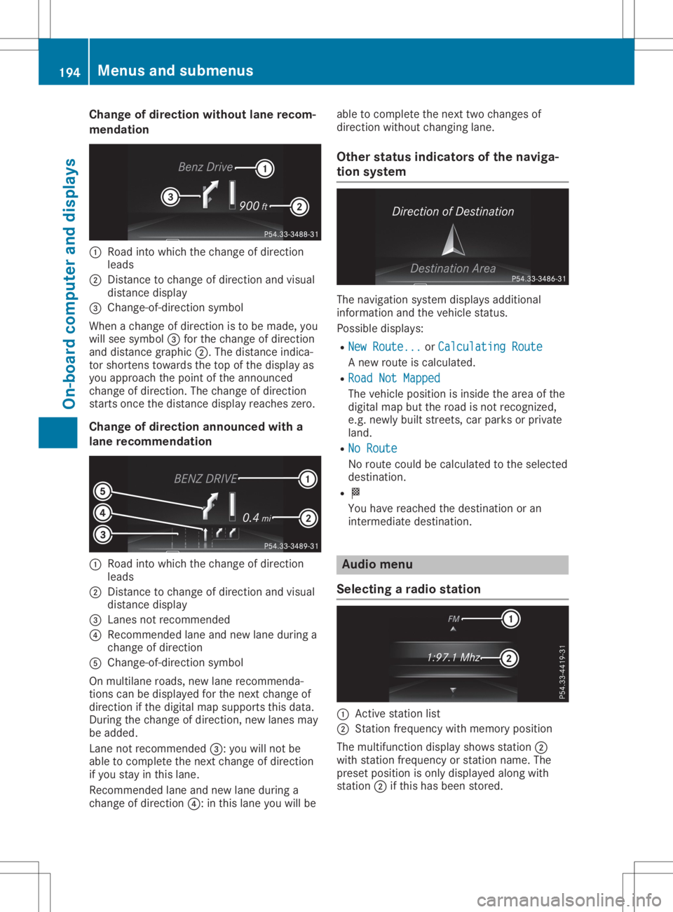 MERCEDES-BENZ GLA 2020  Owners Manual Cha
nge ofdir ection withoutlane recom -
men dation 0043
Road intowhic hth echan geofdire ction
leads
0044 Distan cetochan geofdire ction and visual
dist ancedisplay
0087 Chan ge-of-dire ction symbo l