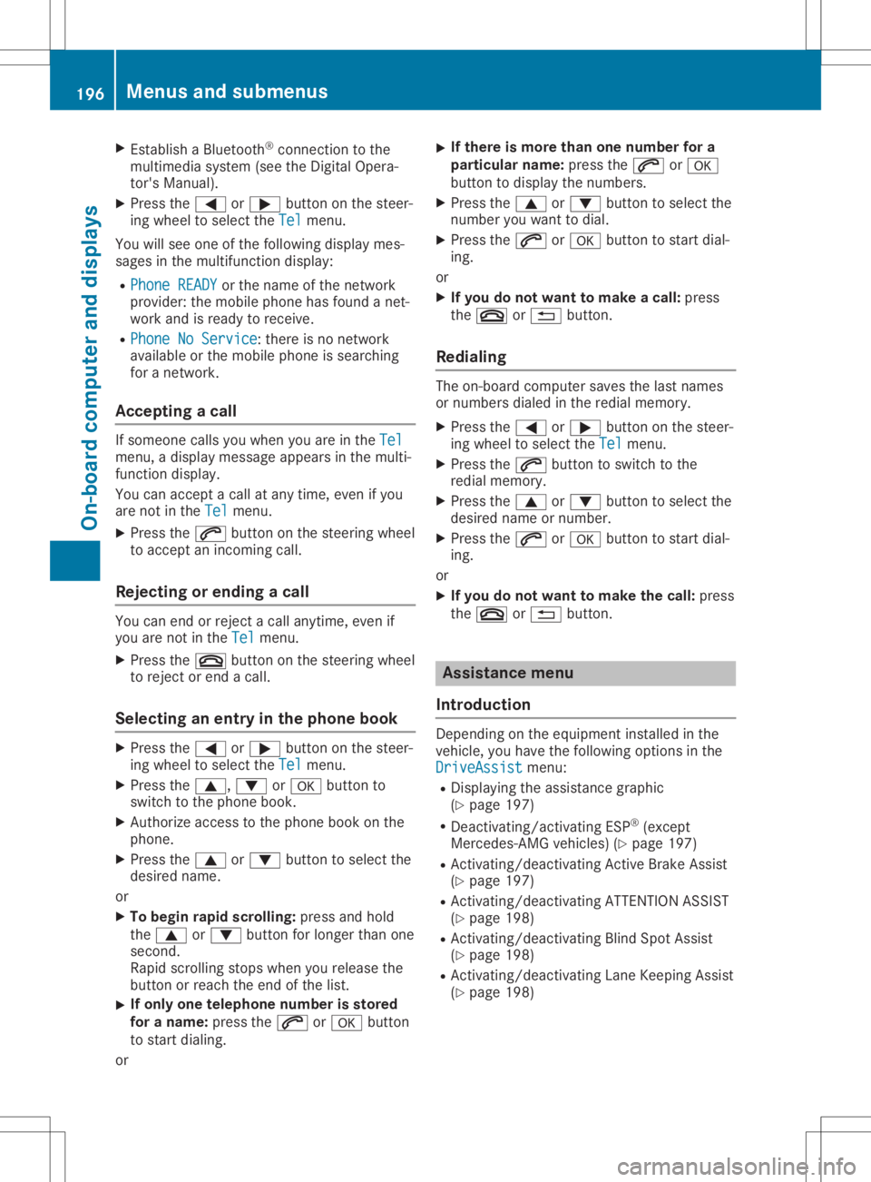 MERCEDES-BENZ GLA 2020  Owners Manual X
Esta blish aBlu eto oth ®
conne ctionto the
mu ltimed iasystem (see the DigitalOp era -
tor' sMa nua l).
X Pre ssthe 0059 or0065 button onthe stee r-
ing wheelto sel ect the Tel Tel
menu .
Yo u
