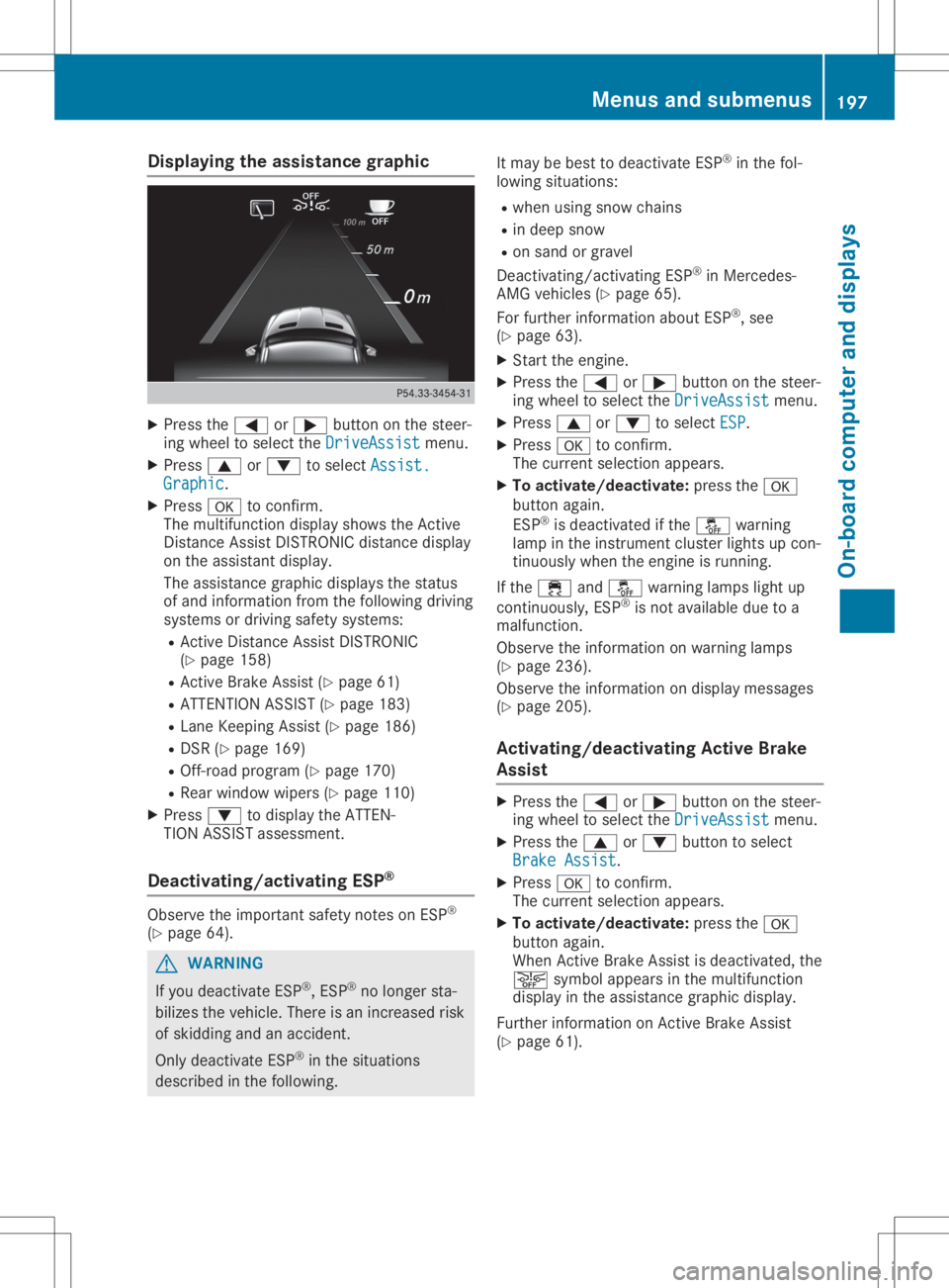 MERCEDES-BENZ GLA 2020  Owners Manual Disp
laying theas sist ance grap hic X
Press the0059 or0065 buttonon thest eer -
in g whee lto sel ectth eDri veAssist Dri
veAssistmen u.
X Press 0063 or0064 tosel ectAss ist. Ass
ist.
Gra phic Gra
ph