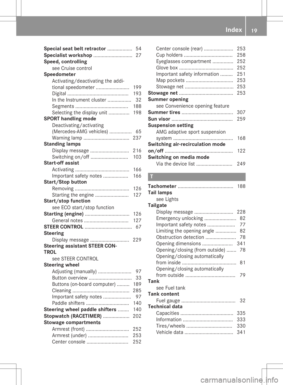 MERCEDES-BENZ GLA 2020 Owners Manual Special
seatbeltretractor .................. 54
Specialist workshop ............................2 7
Speed, controlling
see Cruise control
Speedometer
Activating/deact ivatingtheaddi-
tional speedomete