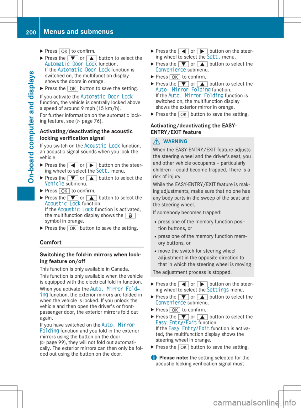 MERCEDES-BENZ GLA 2020  Owners Manual X
Press 0076toconf irm.
X Press the0064 or0063 button toselect the
Automatic DoorLock Automatic
DoorLockfunction.
If the Automatic DoorLock Automatic
DoorLockfunctionis
switched on,the multifunc tiond