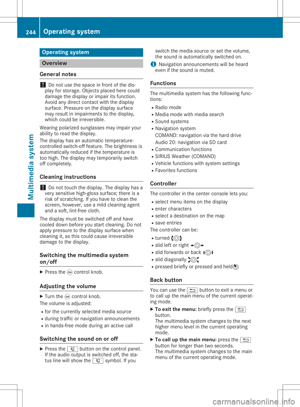 MERCEDES-BENZ GLA 2020 Owners Manual Opera
tingsystem Overview
General notes !
Do
not use thespace infron tof the dis-
play forstor age. Objec tsplaced herecould
damage thedisplay orimpair itsfunc tion.
Avoid anydirect contact with thedi MERCEDES-BENZ GLA 2020 Owners Manual Opera
tingsystem Overview
General notes !
Do
not use thespace infron tof the dis-
play forstor age. Objec tsplaced herecould
damage thedisplay orimpair itsfunc tion.
Avoid anydirect contact with thedi