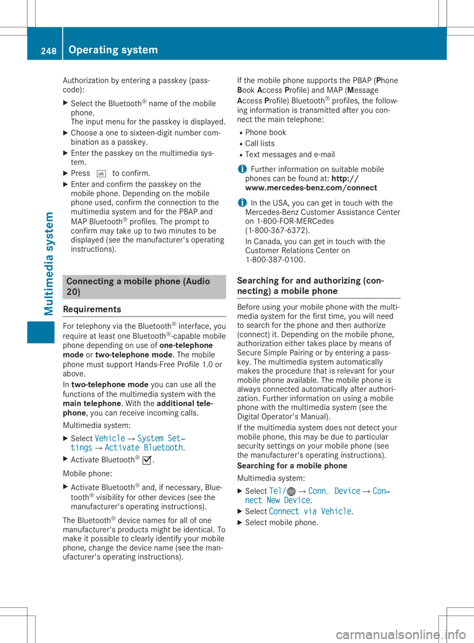 MERCEDES-BENZ GLA 2020 Owners Manual Auth
orizati onbyente ringapa sske y(p as s-
cod e):
X Sel ect the Bluetoo th®
nam eof the mob ile
pho ne.
The inputmenu forthe passke yis displ ayed .
X Ch oos eaone tosixtee n-digitnum bercom-
bi n MERCEDES-BENZ GLA 2020 Owners Manual Auth
orizati onbyente ringapa sske y(p as s-
cod e):
X Sel ect the Bluetoo th®
nam eof the mob ile
pho ne.
The inputmenu forthe passke yis displ ayed .
X Ch oos eaone tosixtee n-digitnum bercom-
bi n