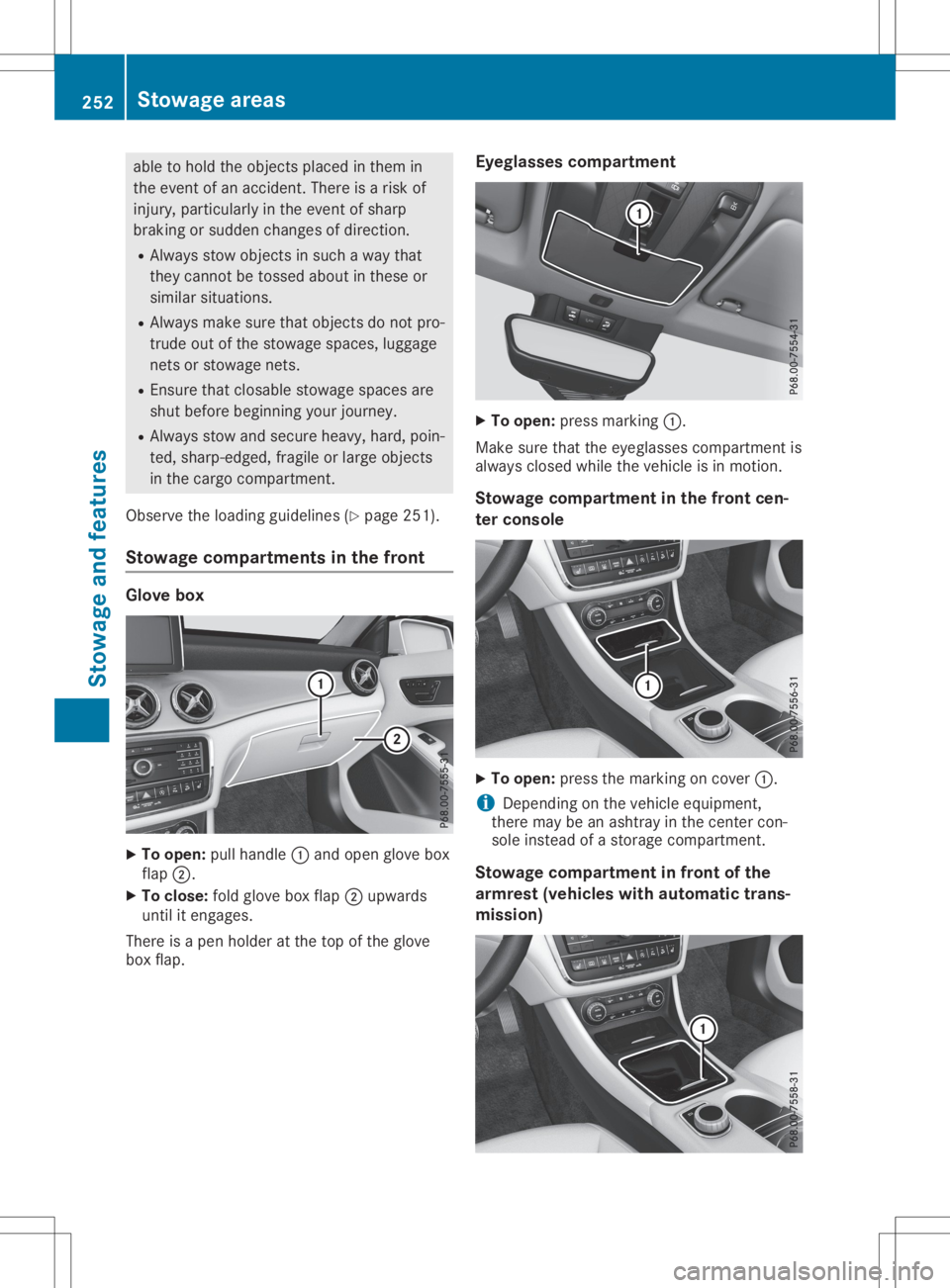 MERCEDES-BENZ GLA 2020  Owners Manual able
tohold theobj ect splace din them in
th eeven tof an acc iden t.Ther eis arisk of
inj ury, particular lyin theeven tof shar p
brak ingorsudden chang esofdire ction .
R Always stow object sin suc 