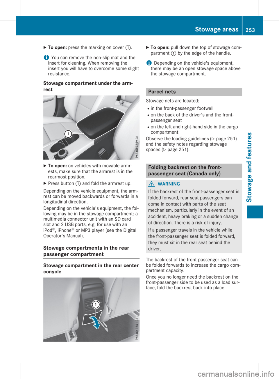 MERCEDES-BENZ GLA 2020  Owners Manual X
To ope n:pre ssthe mar king oncove r0043.
i Yo
ucan remove thenon-sl ipma tand the
ins ert forcleani ng. Whe nrem oving the
ins ert youwi llha ve toove rcom esom eslig ht
res istance .
Sto wage comp