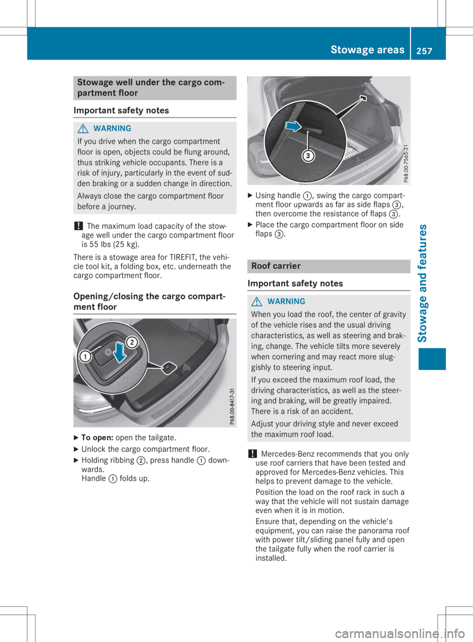 MERCEDES-BENZ GLA 2020  Owners Manual Stowage
wellunder thecargo com-
par tment floor
Import antsafety notes G
WARNING
If you drive when thecargo compartmen t
floor isopen, object scould beflung around,
thus strikin gvehicle occupants. Th