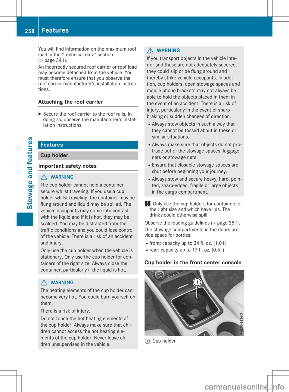 MERCEDES-BENZ GLA 2020  Owners Manual You
willfindinf ormat iononthe maxim umroof
load inthe "Techn icaldata" section
(Y page 341).
An incorre ctly secur edroof carrierorroof load
may becom edetac hedfrom thevehic le.You
must ther