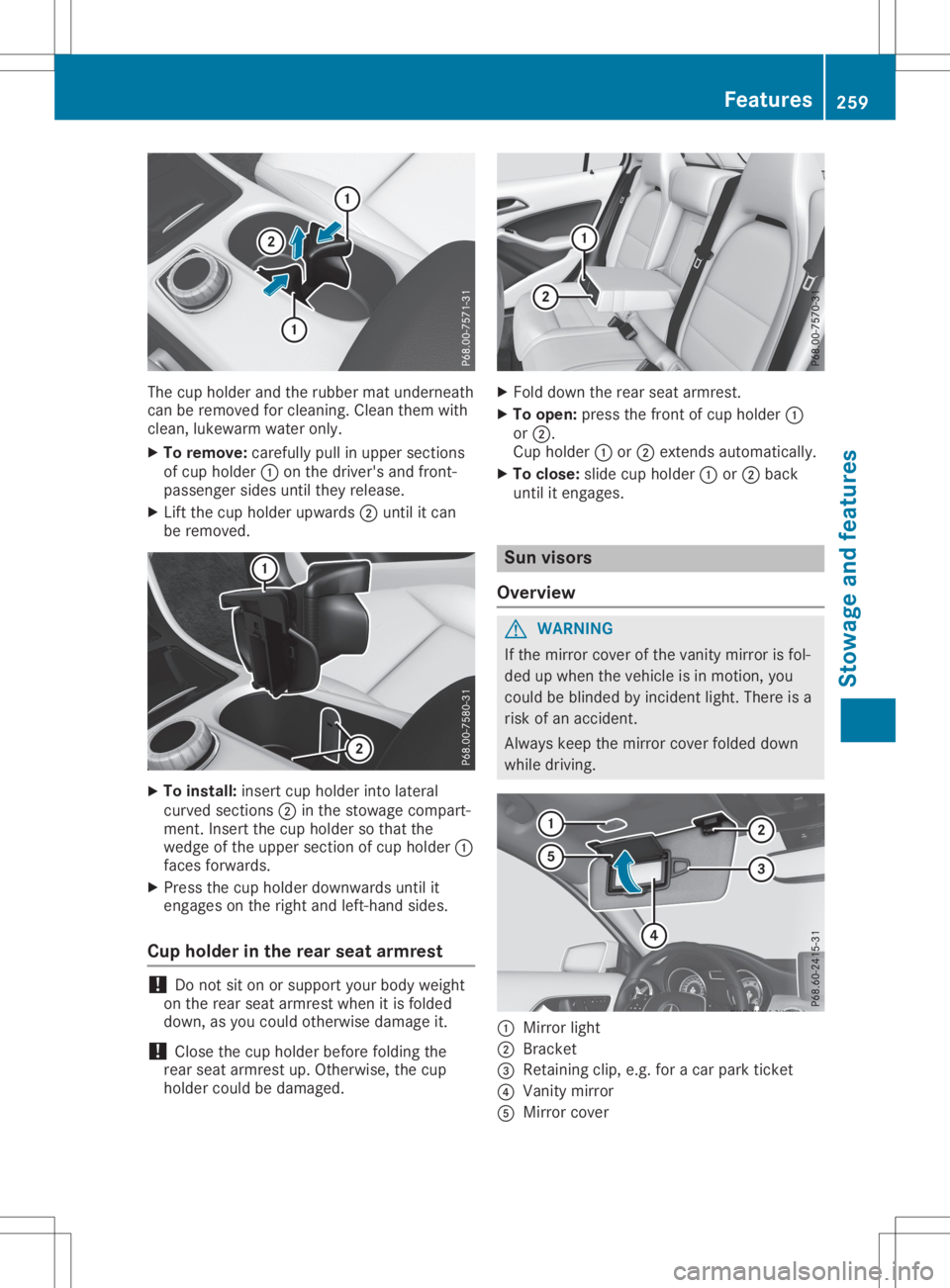MERCEDES-BENZ GLA 2020 Owners Manual The
cup holder andtherubber matunderneath
can beremoved forcleaning. Cleanthemwith
clean, lukewarm wateronly.
X To remove: carefullypullinupper section s
of cup holder 0043onthe driver's andfront MERCEDES-BENZ GLA 2020 Owners Manual The
cup holder andtherubber matunderneath
can beremoved forcleaning. Cleanthemwith
clean, lukewarm wateronly.
X To remove: carefullypullinupper section s
of cup holder 0043onthe driver's andfront