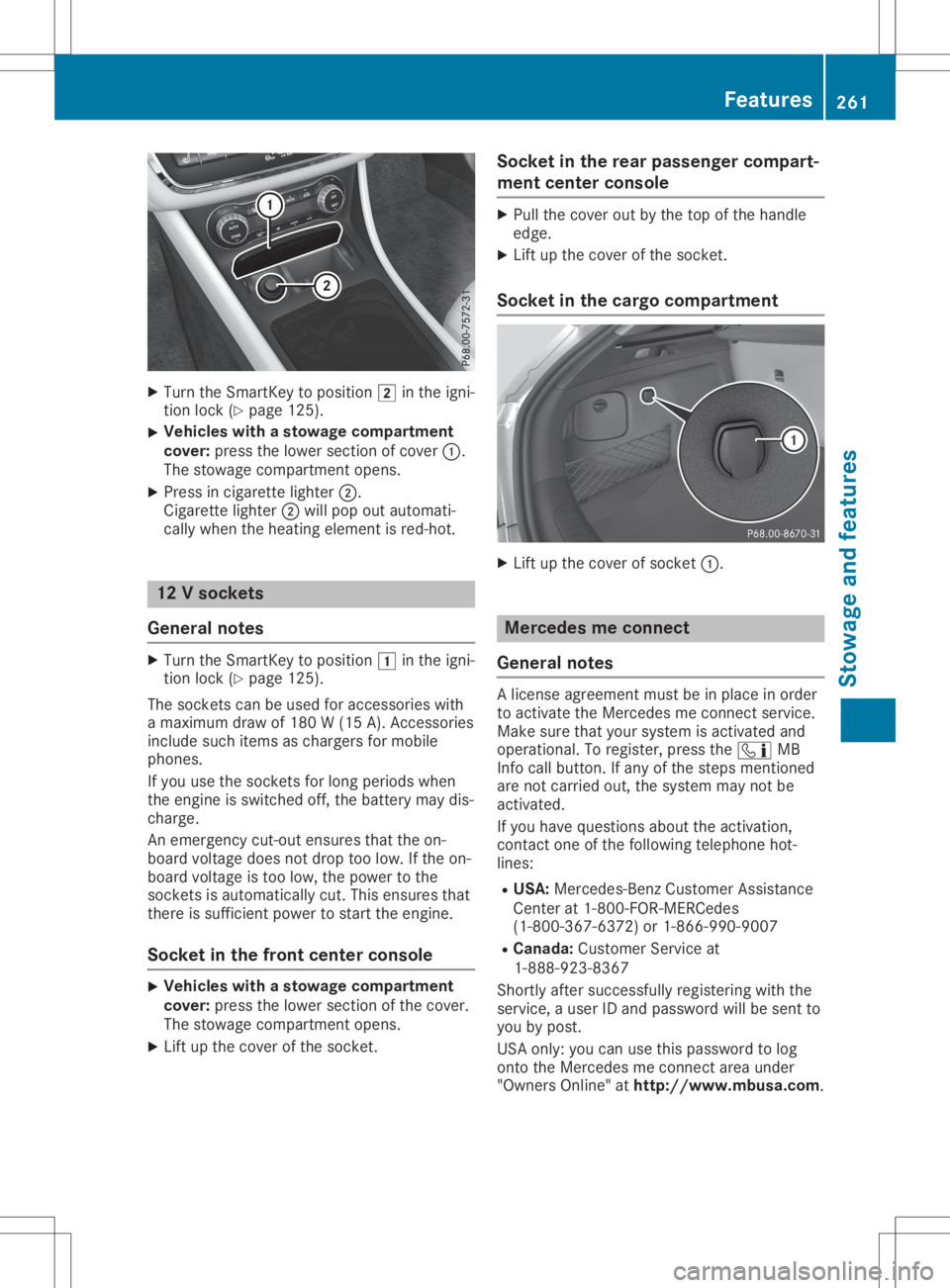 MERCEDES-BENZ GLA 2020 Owners Manual X
Turn theSmart Keytoposition 0048inthe igni-
tion lock (Ypage 125).
X Vehicles
withastowage compartment
cover: pressthelower section ofcover 0043.
The stowage compartmentopens.
X Press incigarett eli MERCEDES-BENZ GLA 2020 Owners Manual X
Turn theSmart Keytoposition 0048inthe igni-
tion lock (Ypage 125).
X Vehicles
withastowage compartment
cover: pressthelower section ofcover 0043.
The stowage compartmentopens.
X Press incigarett eli