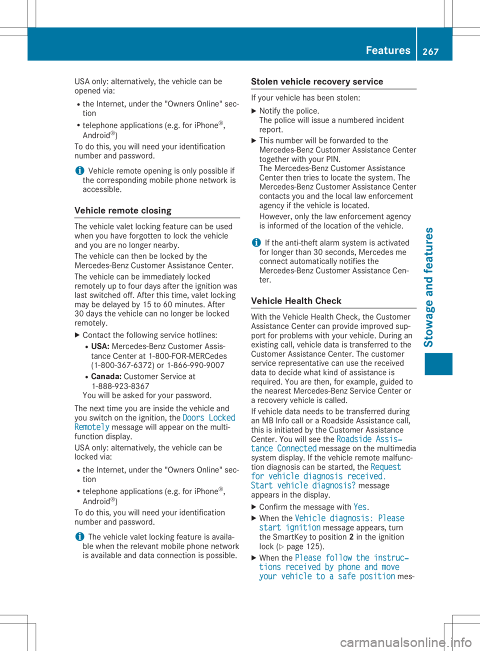 MERCEDES-BENZ GLA 2020 Owners Manual USA
only: alternatively, thevehicle canbe
opened via:
R the Intern et,under the"Owners Online"sec-
tion
R telephone applications (e.g.foriPhone ®
,
Android ®
)
To do this, youwillneed yourid MERCEDES-BENZ GLA 2020 Owners Manual USA
only: alternatively, thevehicle canbe
opened via:
R the Intern et,under the"Owners Online"sec-
tion
R telephone applications (e.g.foriPhone ®
,
Android ®
)
To do this, youwillneed yourid