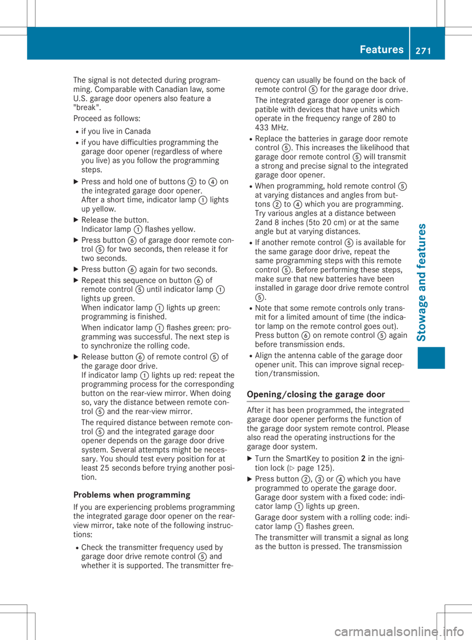 MERCEDES-BENZ GLA 2020 Owners Manual The
signal isnot detect edduring program-
ming. Comparable withCanadian law,some
U.S. garage dooropeners alsofeature a
"break".
Proceed asfollows:
R ifyou liveinCanada
R ifyou have difficultie MERCEDES-BENZ GLA 2020 Owners Manual The
signal isnot detect edduring program-
ming. Comparable withCanadian law,some
U.S. garage dooropeners alsofeature a
"break".
Proceed asfollows:
R ifyou liveinCanada
R ifyou have difficultie
