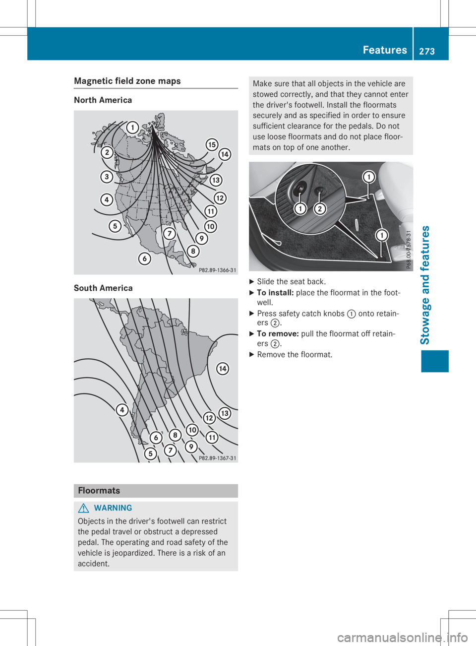 MERCEDES-BENZ GLA 2020 Owners Manual Magne
ticfiel dzone maps North
Americ a South
Americ a Flo
ormats G
WARNING
Objects inthe drive r'sfootwel lcan restrict
the peda ltravel orobstru ctadepre ssed
peda l.The opera tingandroad safety MERCEDES-BENZ GLA 2020 Owners Manual Magne
ticfiel dzone maps North
Americ a South
Americ a Flo
ormats G
WARNING
Objects inthe drive r'sfootwel lcan restrict
the peda ltravel orobstru ctadepre ssed
peda l.The opera tingandroad safety