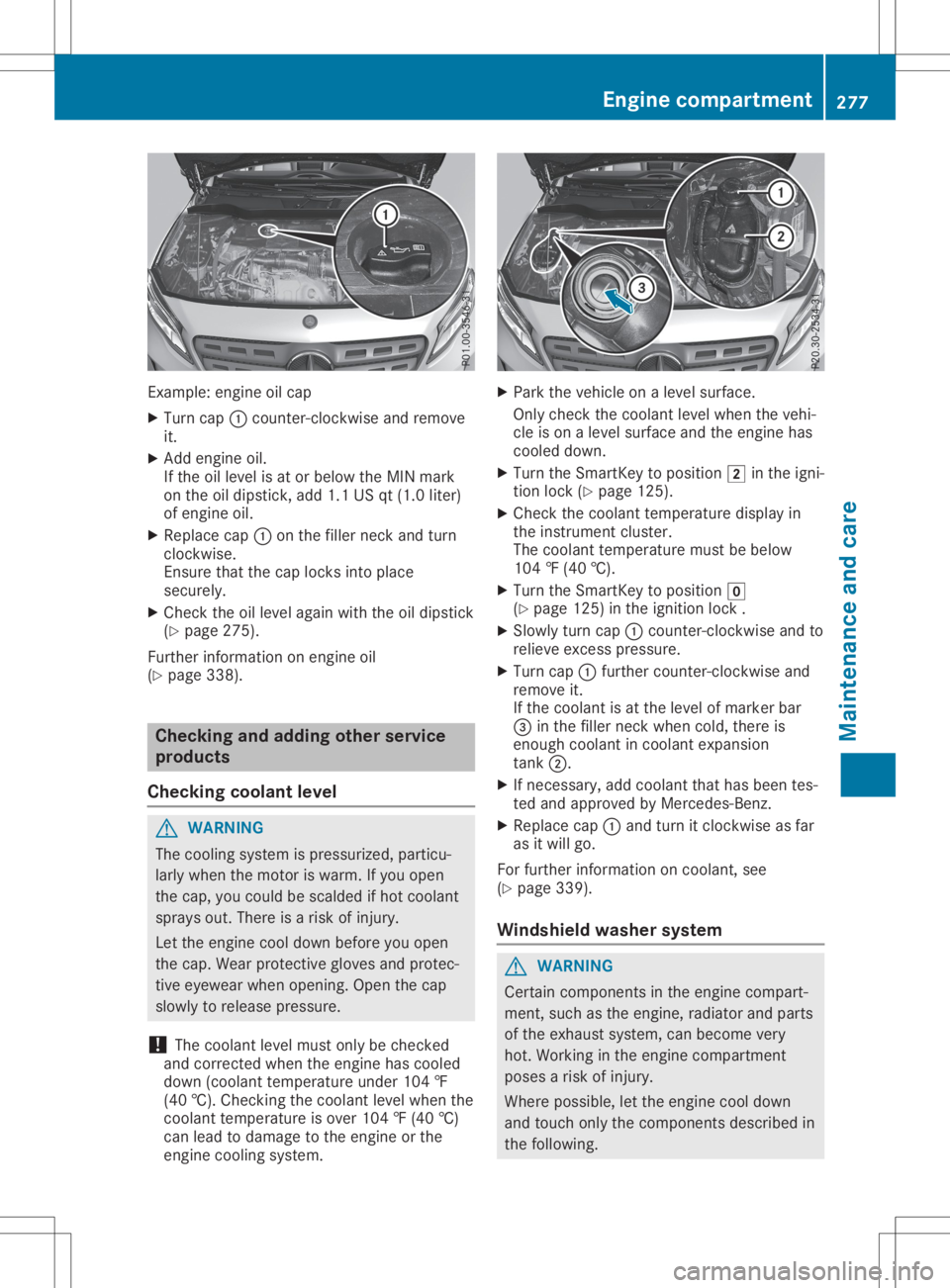 MERCEDES-BENZ GLA 2020 Owners Manual Exam
ple: eng ineoilcap
X Tu rn cap 0043cou nter-c lockwi seand remove
it.
X Add engineoil.
If the oille vel isat or below the MIN mark
on the oildi ps tick, add1.1 USqt(1.0 liter)
of eng ineoil.
X Re MERCEDES-BENZ GLA 2020 Owners Manual Exam
ple: eng ineoilcap
X Tu rn cap 0043cou nter-c lockwi seand remove
it.
X Add engineoil.
If the oille vel isat or below the MIN mark
on the oildi ps tick, add1.1 USqt(1.0 liter)
of eng ineoil.
X Re