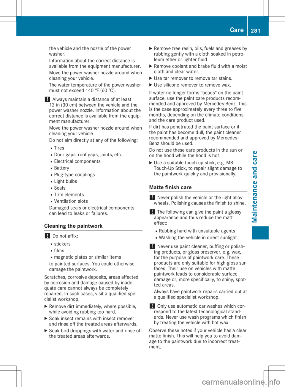 MERCEDES-BENZ GLA 2020 Owners Manual the
vehicleand thenozzl eof the powe r
wa she r.
Info rma tionab ou tthe corr ectdista nce is
av ailabl e fro mthe equipme ntma nuf actu rer.
Mov ethe powe rwa she rnozzl ear ou nd when
cle ani ng you MERCEDES-BENZ GLA 2020 Owners Manual the
vehicleand thenozzl eof the powe r
wa she r.
Info rma tionab ou tthe corr ectdista nce is
av ailabl e fro mthe equipme ntma nuf actu rer.
Mov ethe powe rwa she rnozzl ear ou nd when
cle ani ng you
