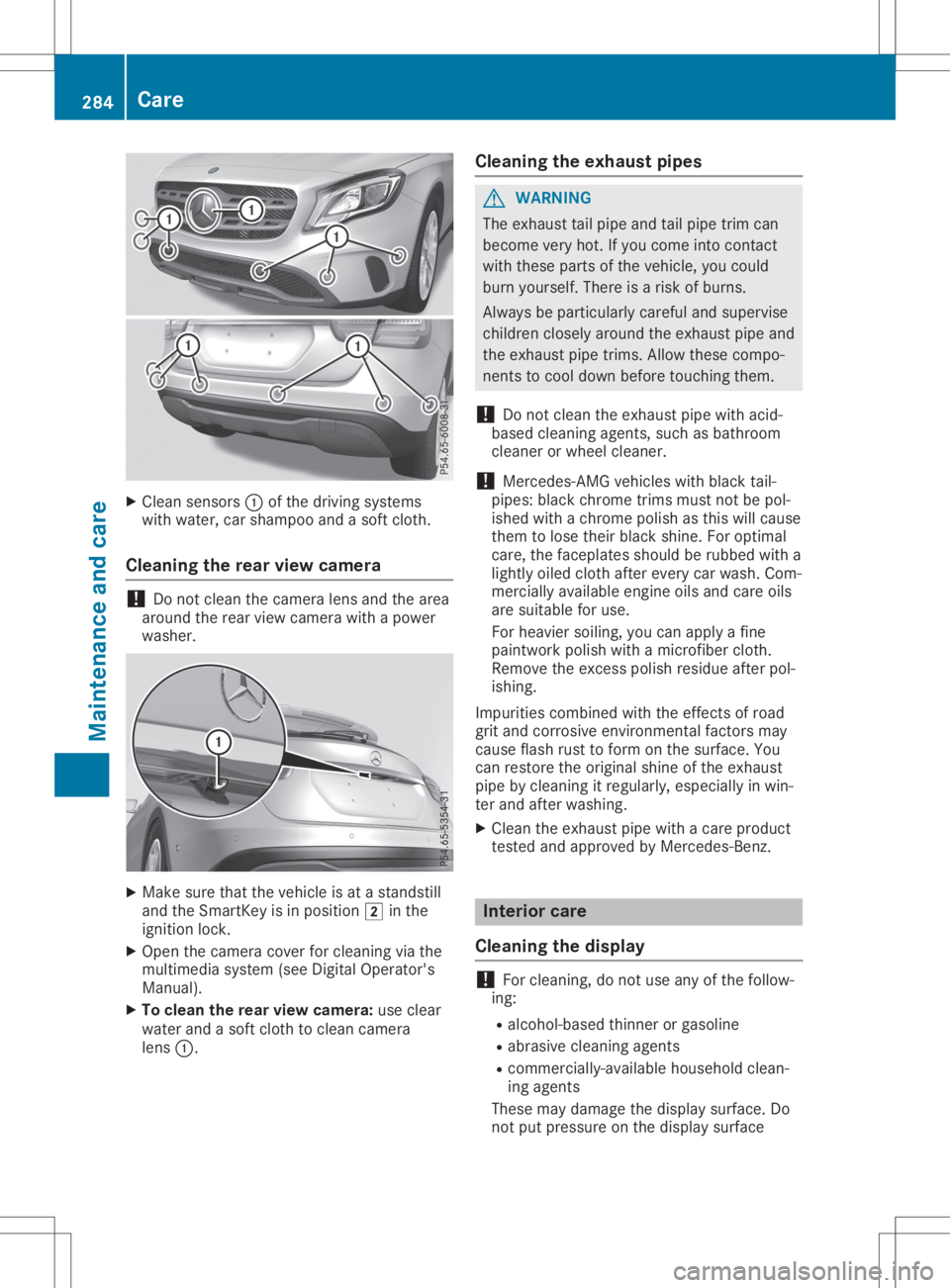 MERCEDES-BENZ GLA 2020  Owners Manual X
Clean sensors0043 ofthedriv ingsyst ems
wit hwate r,car sham pooandasof tclo th.
Clean ingtherea rview camera !
Do
notcle an thecam eralensand thearea
aroun dth erear view camerawithapower
washe r. 