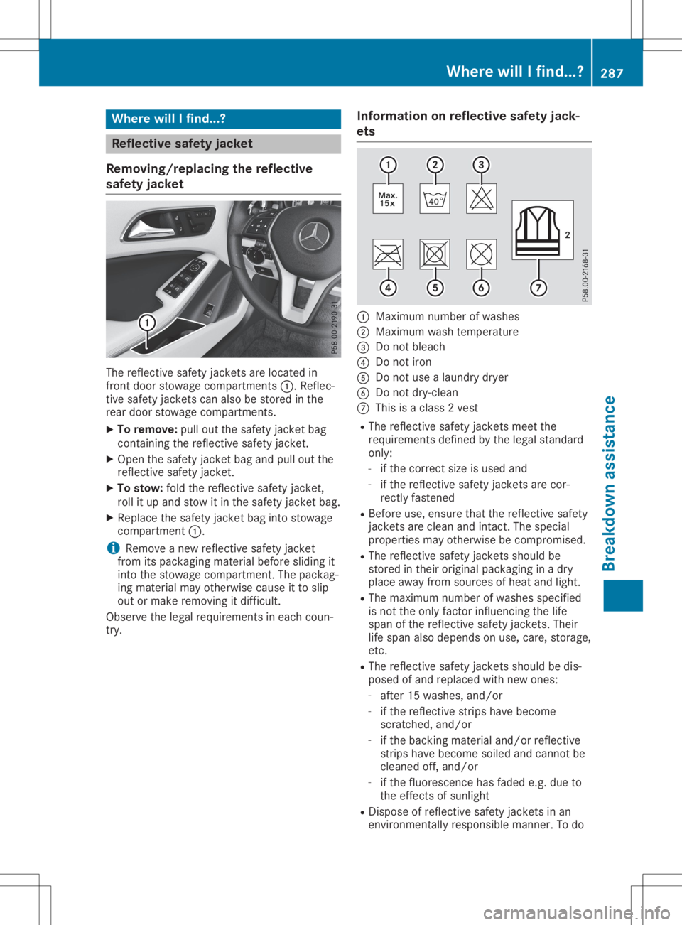 MERCEDES-BENZ GLA 2020 Owners Manual Where
willIfind...? Refle
ctive safety jacket
Removi ng/replac ingthe refle ctive
safety jacket The
refle ctive safetyjackets areloca tedin
front doorstowa gecompa rtments 0043.Reflec-
tive safetyjack MERCEDES-BENZ GLA 2020 Owners Manual Where
willIfind...? Refle
ctive safety jacket
Removi ng/replac ingthe refle ctive
safety jacket The
refle ctive safetyjackets areloca tedin
front doorstowa gecompa rtments 0043.Reflec-
tive safetyjack