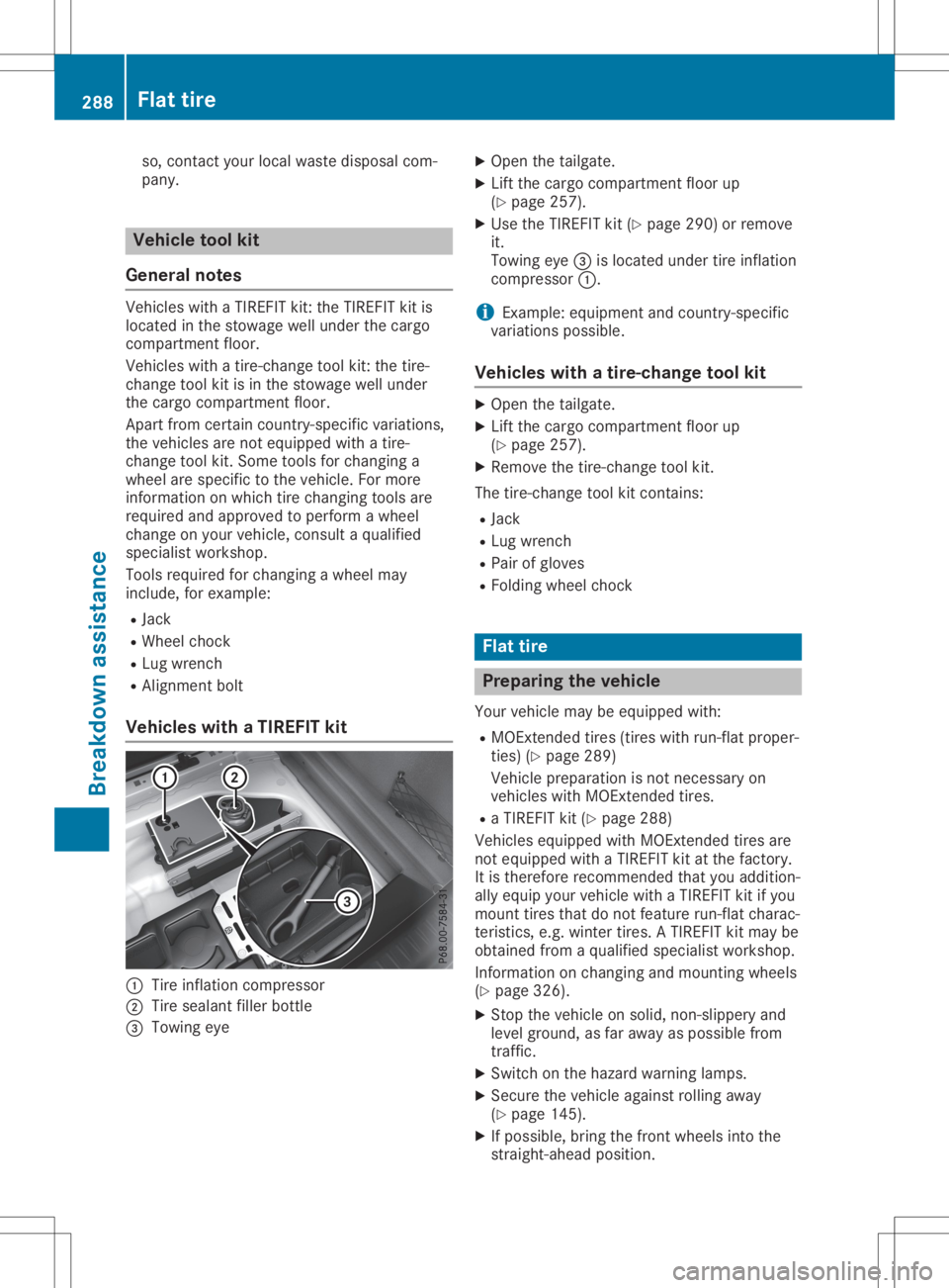 MERCEDES-BENZ GLA 2020 Owners Manual so,
cont actyour local waste disposa lcom-
pany. Vehicle
toolkit
General notes Vehicles
withaTIREFIT kit:the TIREFIT kitis
located inthe stowage wellunder thecargo
compartment floor.
Vehicles withatir MERCEDES-BENZ GLA 2020 Owners Manual so,
cont actyour local waste disposa lcom-
pany. Vehicle
toolkit
General notes Vehicles
withaTIREFIT kit:the TIREFIT kitis
located inthe stowage wellunder thecargo
compartment floor.
Vehicles withatir