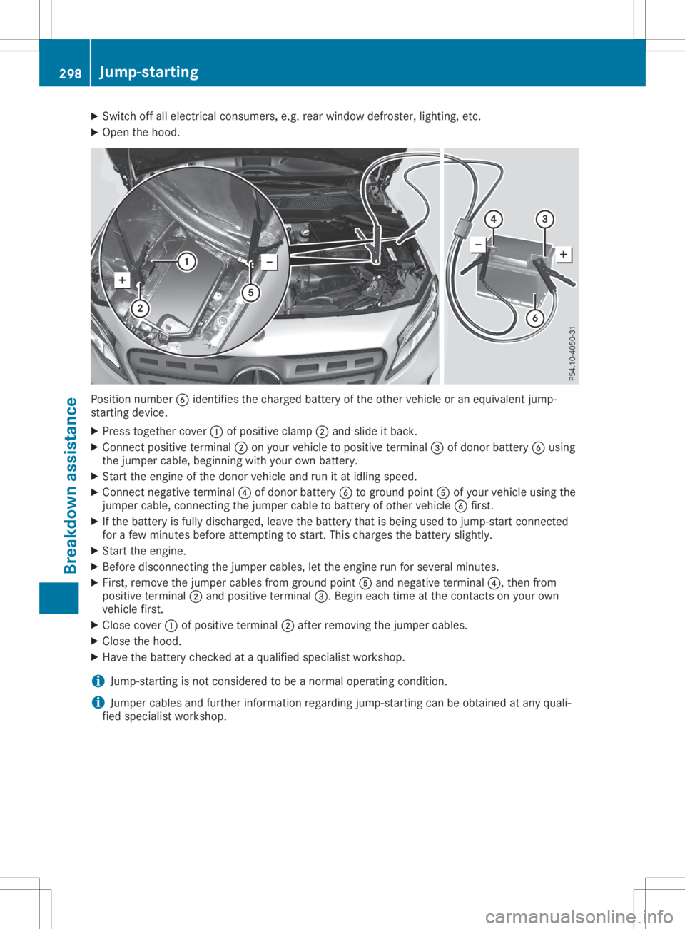 MERCEDES-BENZ GLA 2020 Owners Manual X
Swi tch offallel ectri calconsu mers,e.g. rearwi ndow defroste r,lighti ng,etc.
X Ope nthe hood. Pos
ition numb er0084 identif iesthe chargedba ttery ofthe othe rveh icleor an equ ivalent jump -
sta MERCEDES-BENZ GLA 2020 Owners Manual X
Swi tch offallel ectri calconsu mers,e.g. rearwi ndow defroste r,lighti ng,etc.
X Ope nthe hood. Pos
ition numb er0084 identif iesthe chargedba ttery ofthe othe rveh icleor an equ ivalent jump -
sta