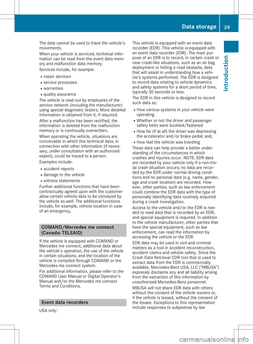 MERCEDES-BENZ GLA 2020 Owners Guide The
data cannotbe used totrace thevehicle's
movemen ts.
When yourvehicle isserviced, technicalinfor-
mation canberead from theevent datamem-
ory and malfunct iondata memory.
Servic esinclude, fore
