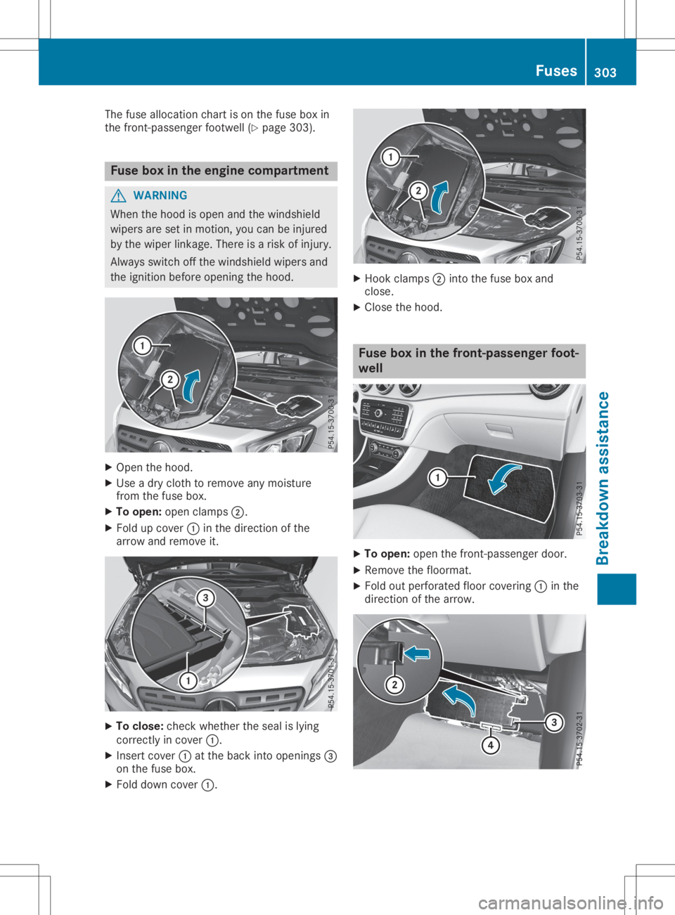 MERCEDES-BENZ GLA 2020  Owners Manual The
fuse allocation chartison the fuse boxin
the front -passenger footwell(Ypage 303). Fuse
boxinthe engine compar tment G
WARNIN
G
When thehood isopen andthewindshield
wipers aresetinmotion ,you can 