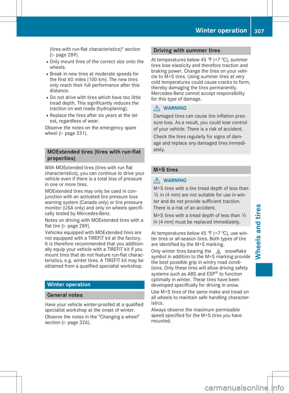 MERCEDES-BENZ GLA 2020  Owners Manual (tire
swith run-flatcharac teristic s)"sect ion
(Y page 289).
R Only mount tiresof the corr ectsize ontothe
wheels.
R Break innew tiresat moderat espeeds for
the first 60miles (100 km). Thenew tir