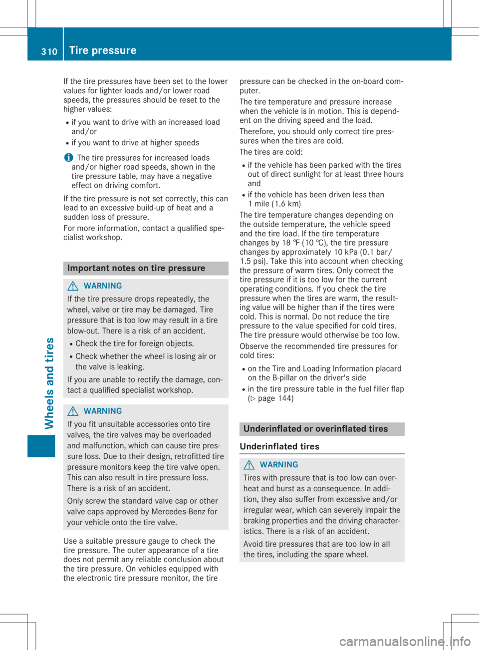 MERCEDES-BENZ GLA 2020 Owners Manual If
the tire pressu reshave been settothe lowe r
valu esfor lighter loadsand/or lowerroad
speed s,the pressu resshoul dbe reset tothe
higher values:
R ifyou want todrive withanincreased load
and/or
R i MERCEDES-BENZ GLA 2020 Owners Manual If
the tire pressu reshave been settothe lowe r
valu esfor lighter loadsand/or lowerroad
speed s,the pressu resshoul dbe reset tothe
higher values:
R ifyou want todrive withanincreased load
and/or
R i