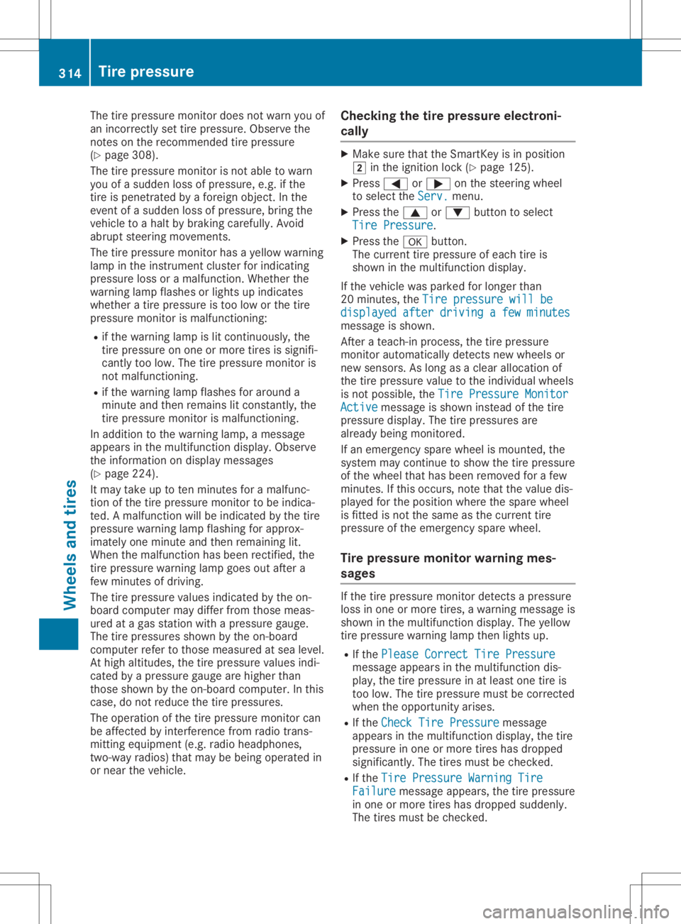 MERCEDES-BENZ GLA 2020 Owners Manual The
tirepressure monitordoes notwarn youof
an incorr ectlysettire pressure. Observethe
not eson the recomm endedtirepressure
(Y page 308).
The tirepressure monitorisnot able towarn
you ofasudden losso MERCEDES-BENZ GLA 2020 Owners Manual The
tirepressure monitordoes notwarn youof
an incorr ectlysettire pressure. Observethe
not eson the recomm endedtirepressure
(Y page 308).
The tirepressure monitorisnot able towarn
you ofasudden losso