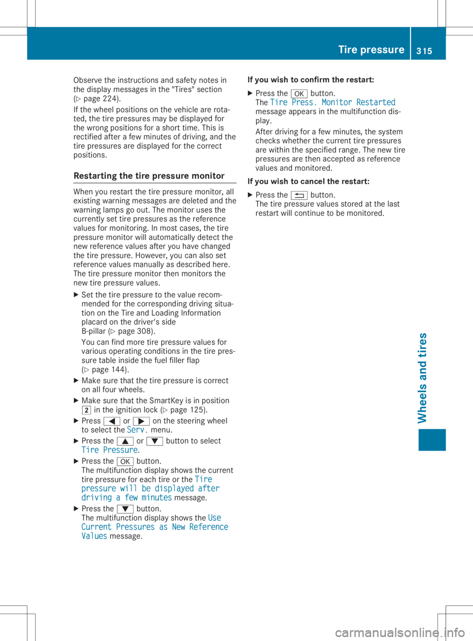 MERCEDES-BENZ GLA 2020 Owners Manual Observe
theinstruct ionsandsafety notesin
the displa ymessages inthe "Tires" section
(Y page 224).
If the wheel positions onthe vehicle arerota-
ted, thetire pressures maybedispla yedfor
the w MERCEDES-BENZ GLA 2020 Owners Manual Observe
theinstruct ionsandsafety notesin
the displa ymessages inthe "Tires" section
(Y page 224).
If the wheel positions onthe vehicle arerota-
ted, thetire pressures maybedispla yedfor
the w