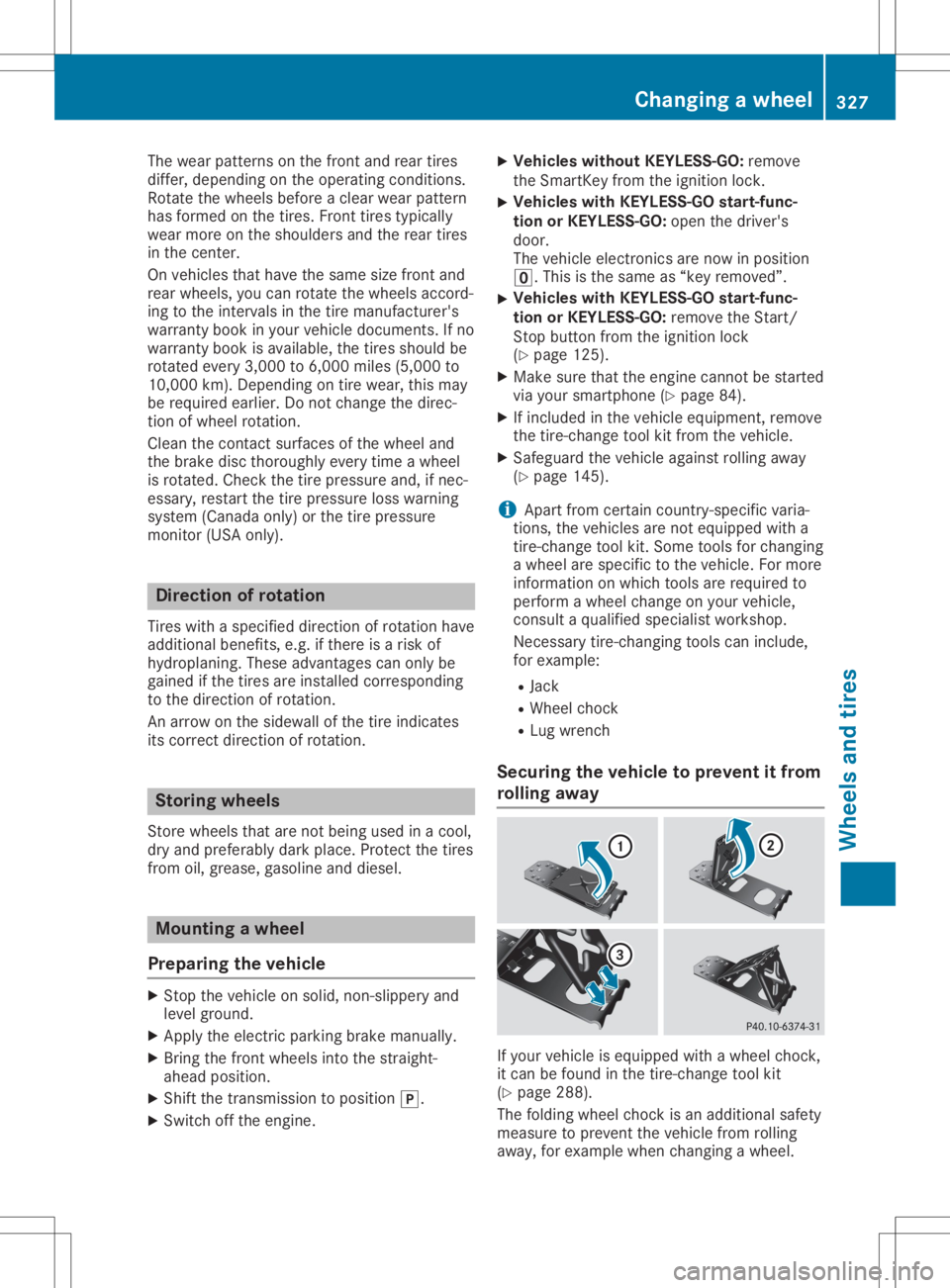 MERCEDES-BENZ GLA 2020 Owners Manual The
wear pattern son the front andrear tires
differ, depending onthe operating conditions.
Rotate thewheels beforeaclear wearpattern
has formed onthe tires. Fronttires typically
wear more onthe should MERCEDES-BENZ GLA 2020 Owners Manual The
wear pattern son the front andrear tires
differ, depending onthe operating conditions.
Rotate thewheels beforeaclear wearpattern
has formed onthe tires. Fronttires typically
wear more onthe should