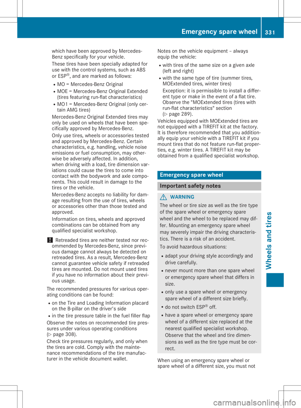 MERCEDES-BENZ GLA 2020 Owners Manual which
havebeen approv edbyMerc edes-
Ben zspec ifically foryour vehic le.
These tires have been speciallyadapte dfor
use with thecon trol syst ems, suchasABS
or ESP®
,and aremark edasfollo ws:
R MO = MERCEDES-BENZ GLA 2020 Owners Manual which
havebeen approv edbyMerc edes-
Ben zspec ifically foryour vehic le.
These tires have been speciallyadapte dfor
use with thecon trol syst ems, suchasABS
or ESP®
,and aremark edasfollo ws:
R MO =
